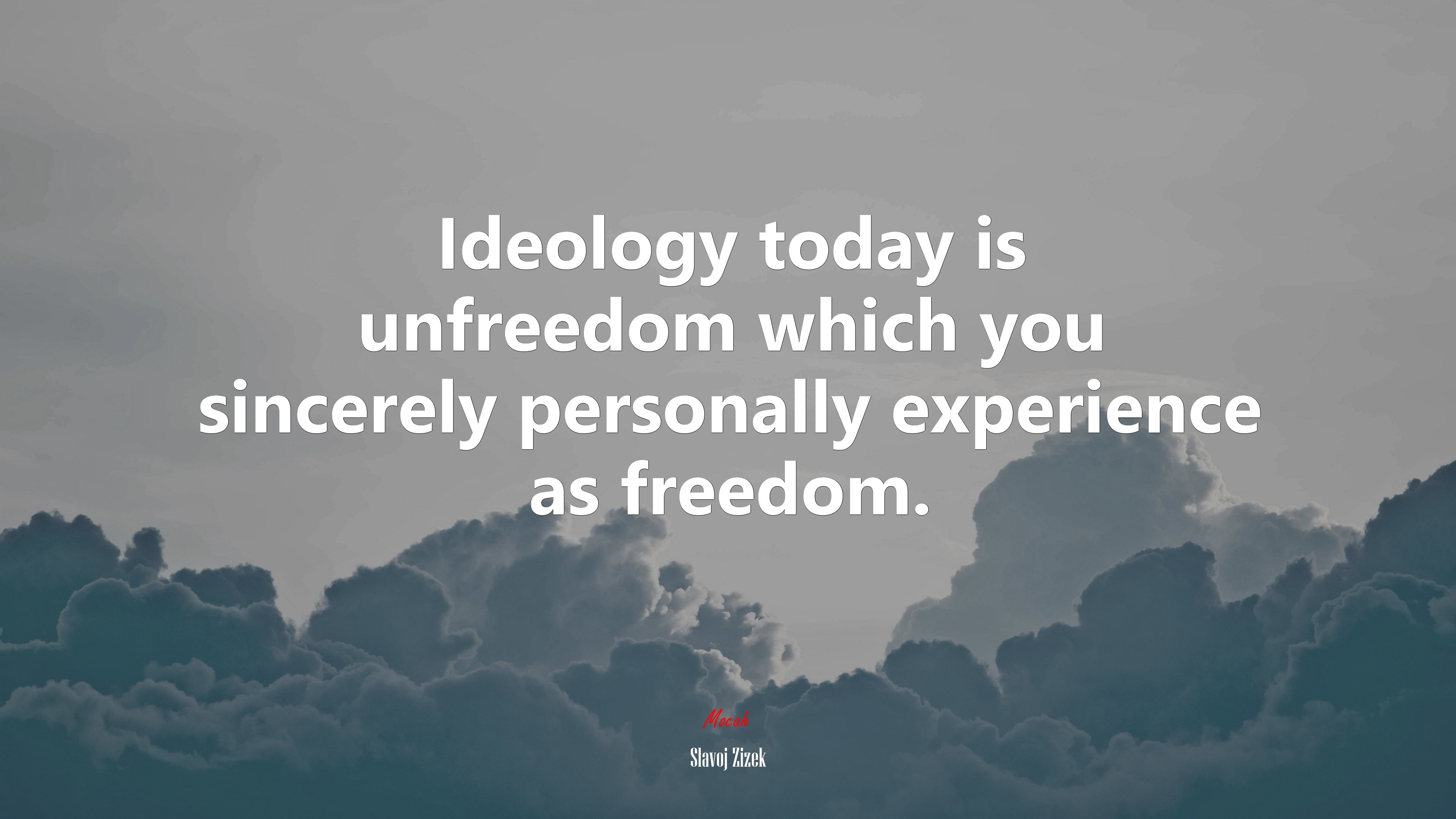 Ideology today is unfreedom which you sincerely personally experience as freedom. | Slavoj Žižek quote HD Wallpaper