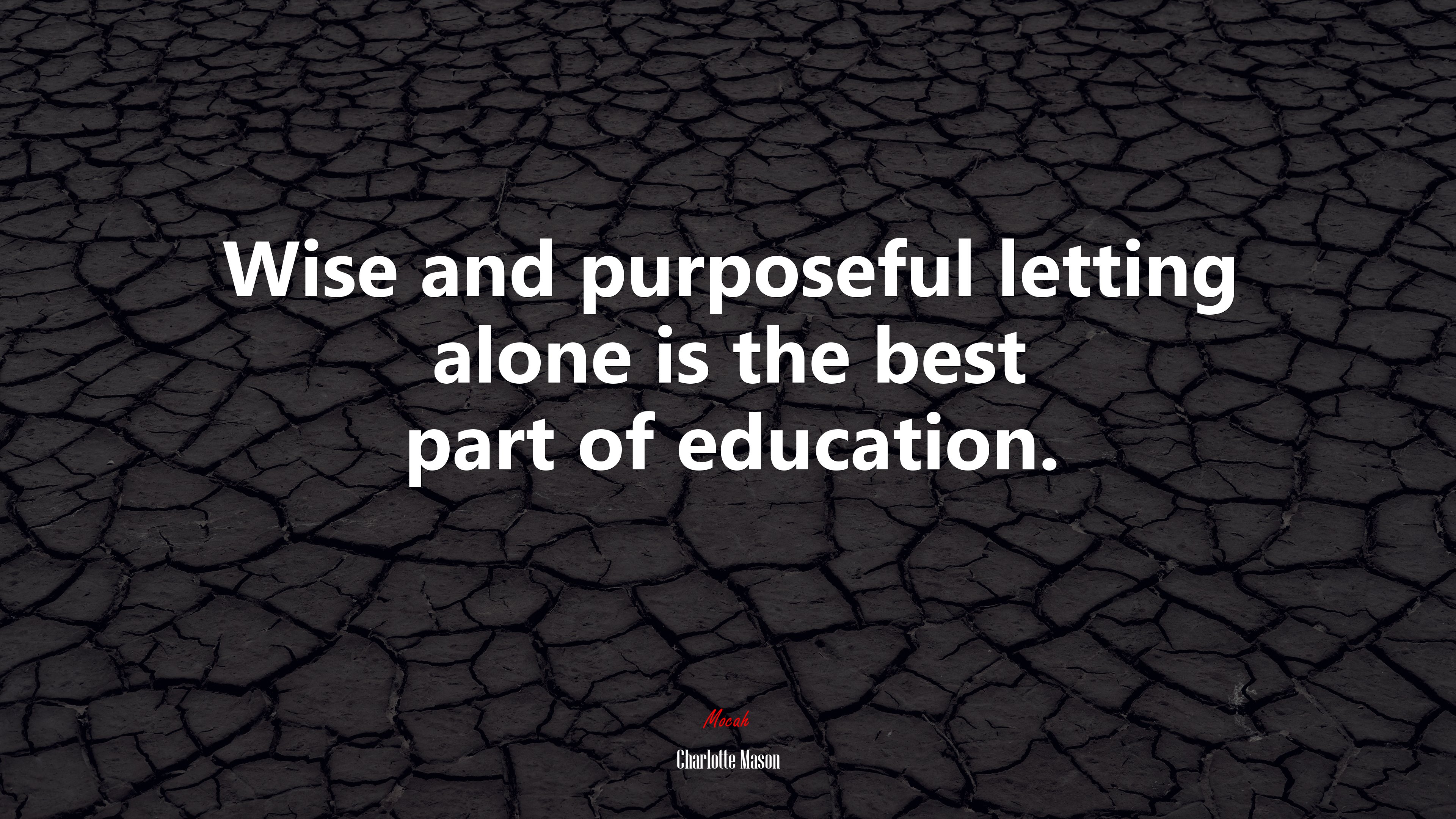 Wise and purposeful letting alone is the best part of education. | Charlotte Mason quote HD Wallpaper