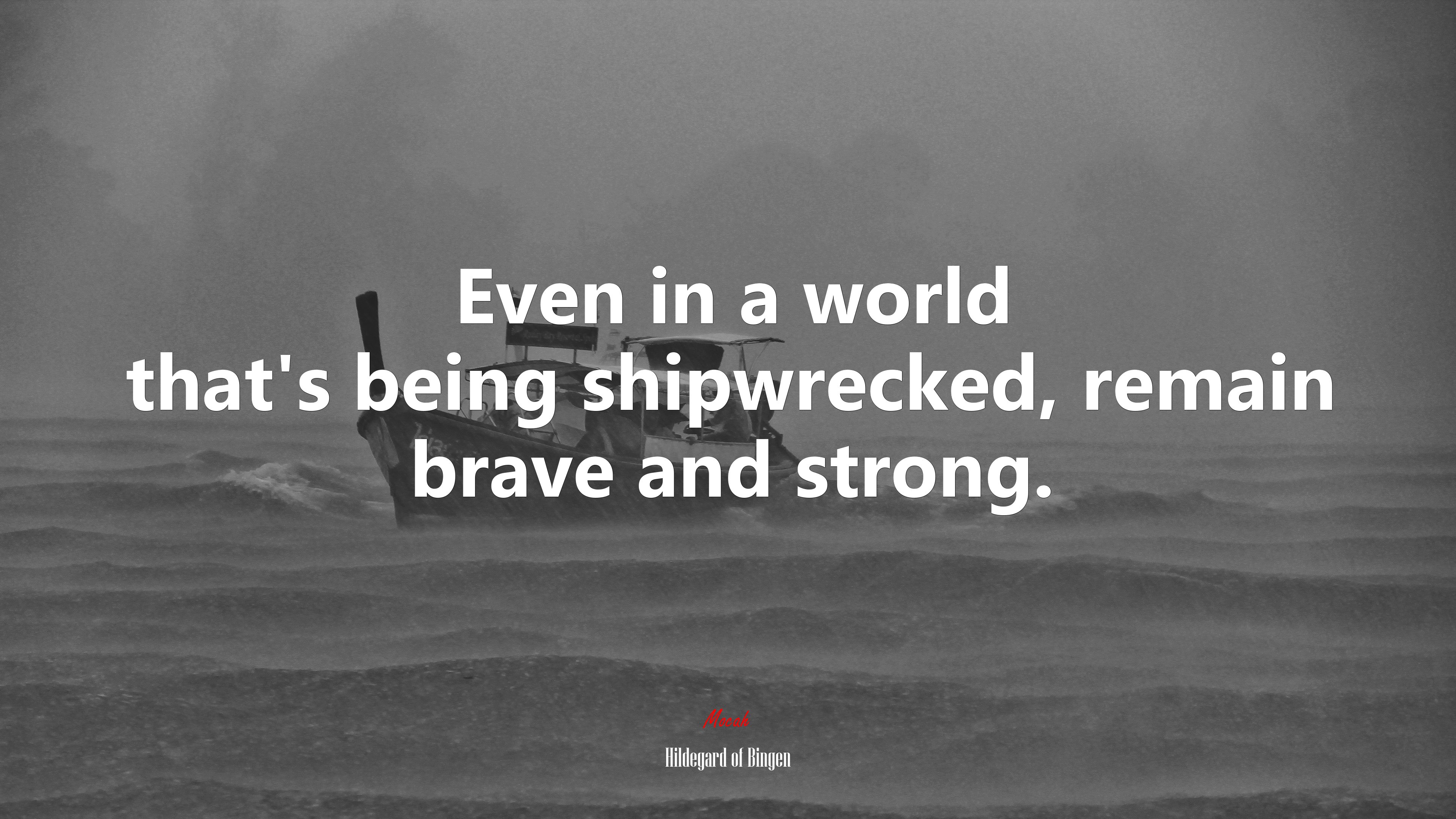 Even in a world that’s being shipwrecked, remain brave and strong. | Hildegard of Bingen quote HD Wallpaper