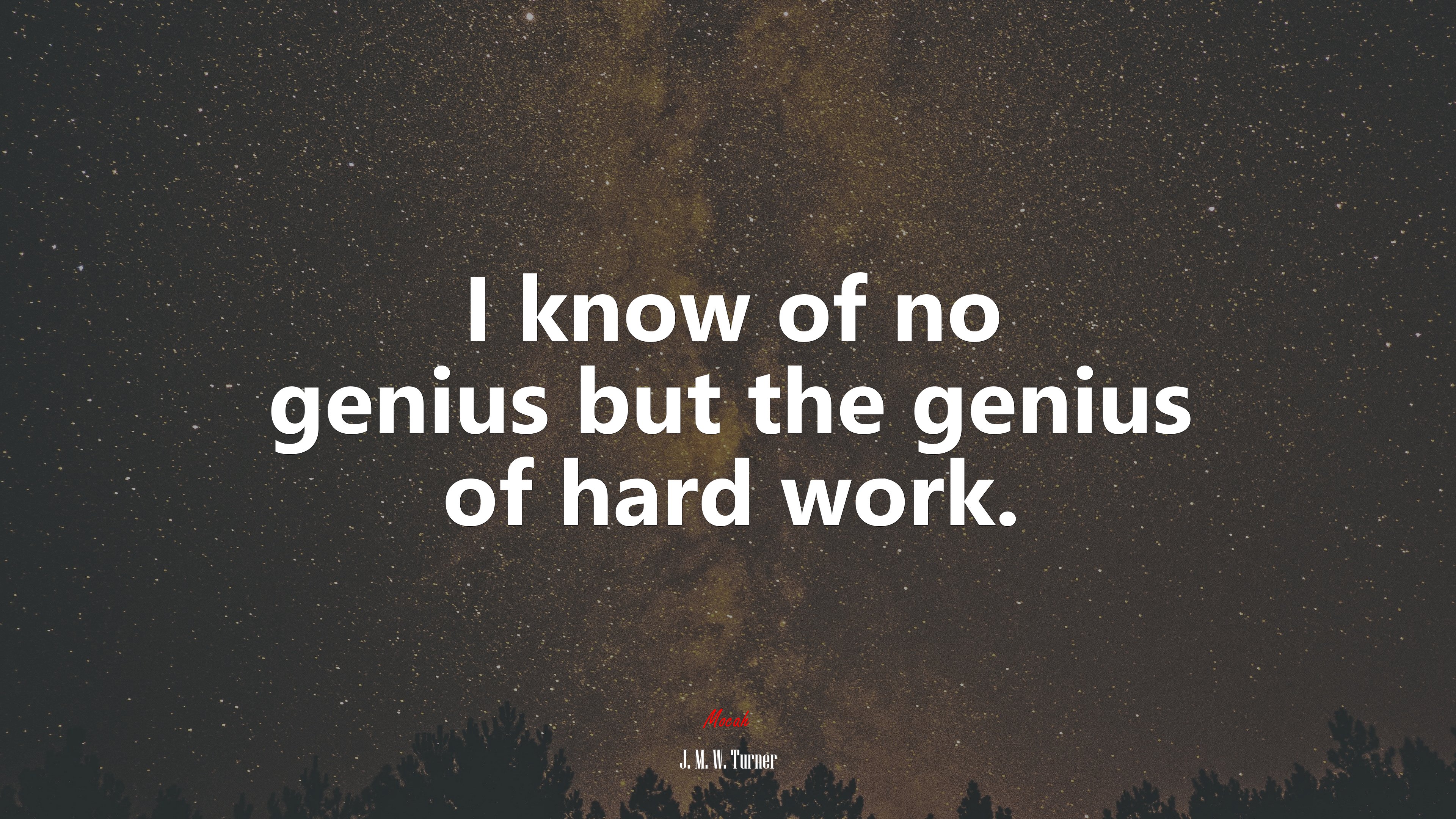 I know of no genius but the genius of hard work. | J. M. W. Turner quote HD Wallpaper