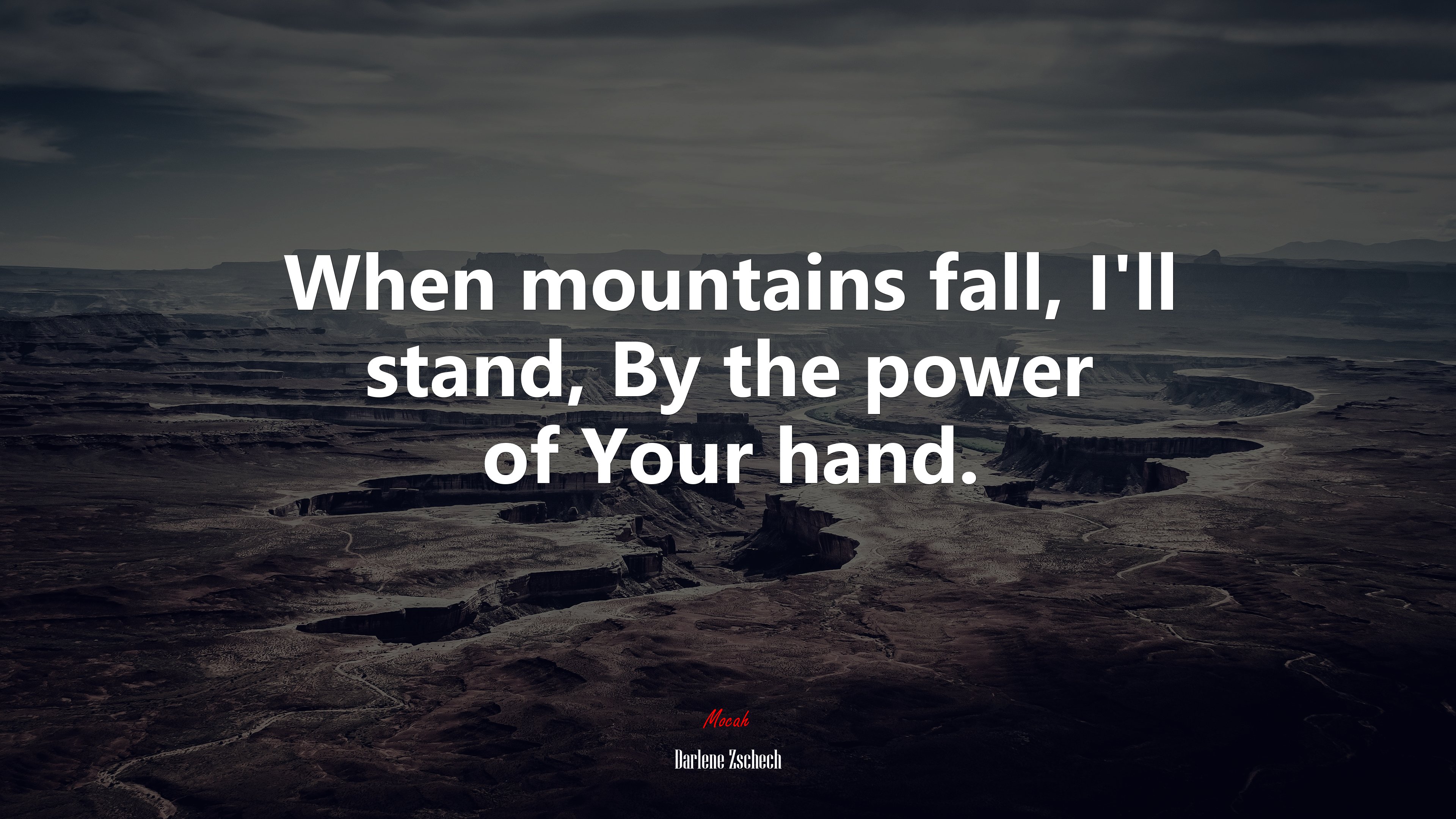 When mountains fall, I’ll stand, By the power of Your hand. | Darlene Zschech quote HD Wallpaper