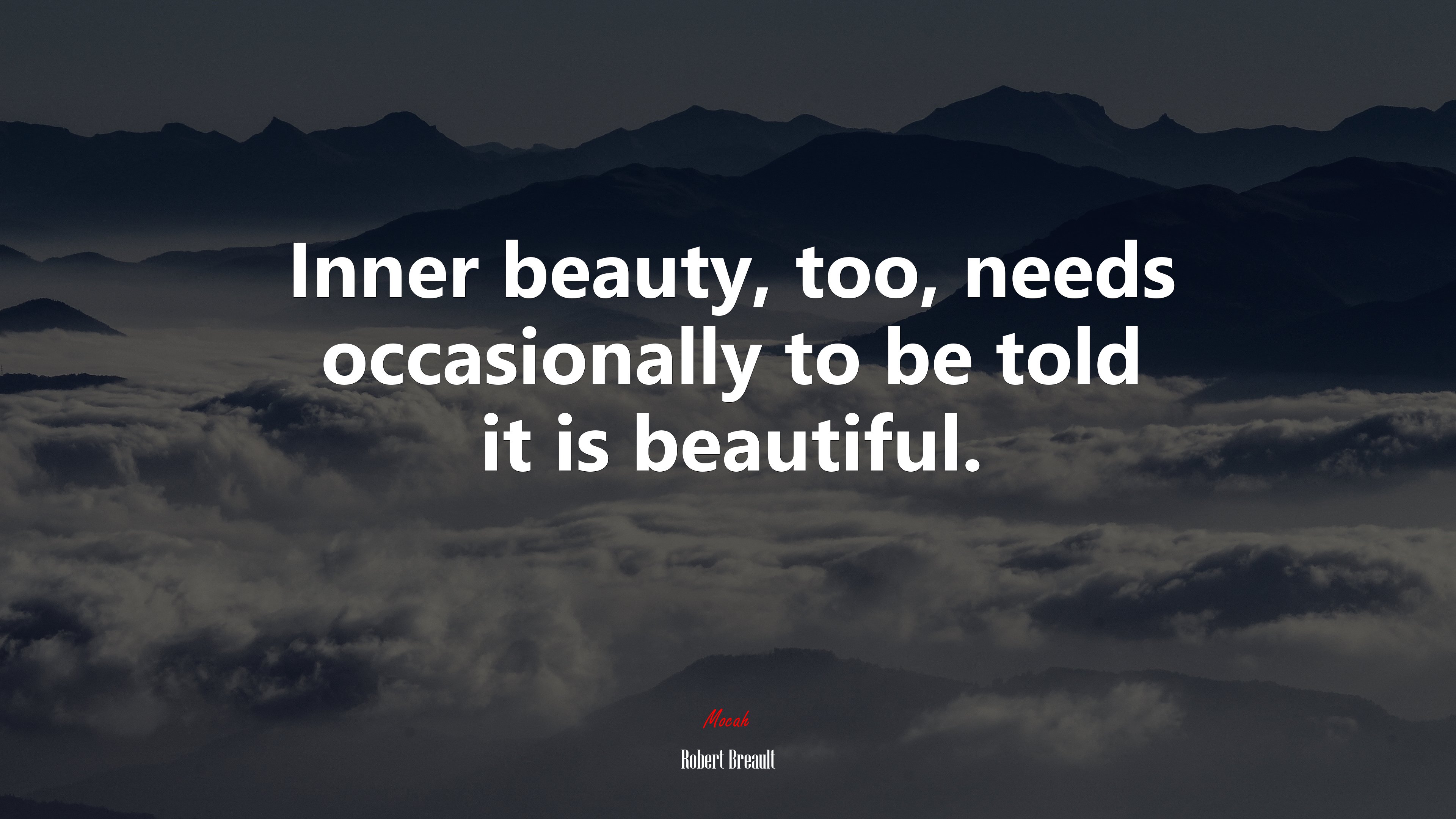 Inner beauty, too, needs occasionally to be told it is beautiful. | Robert Breault quote HD Wallpaper