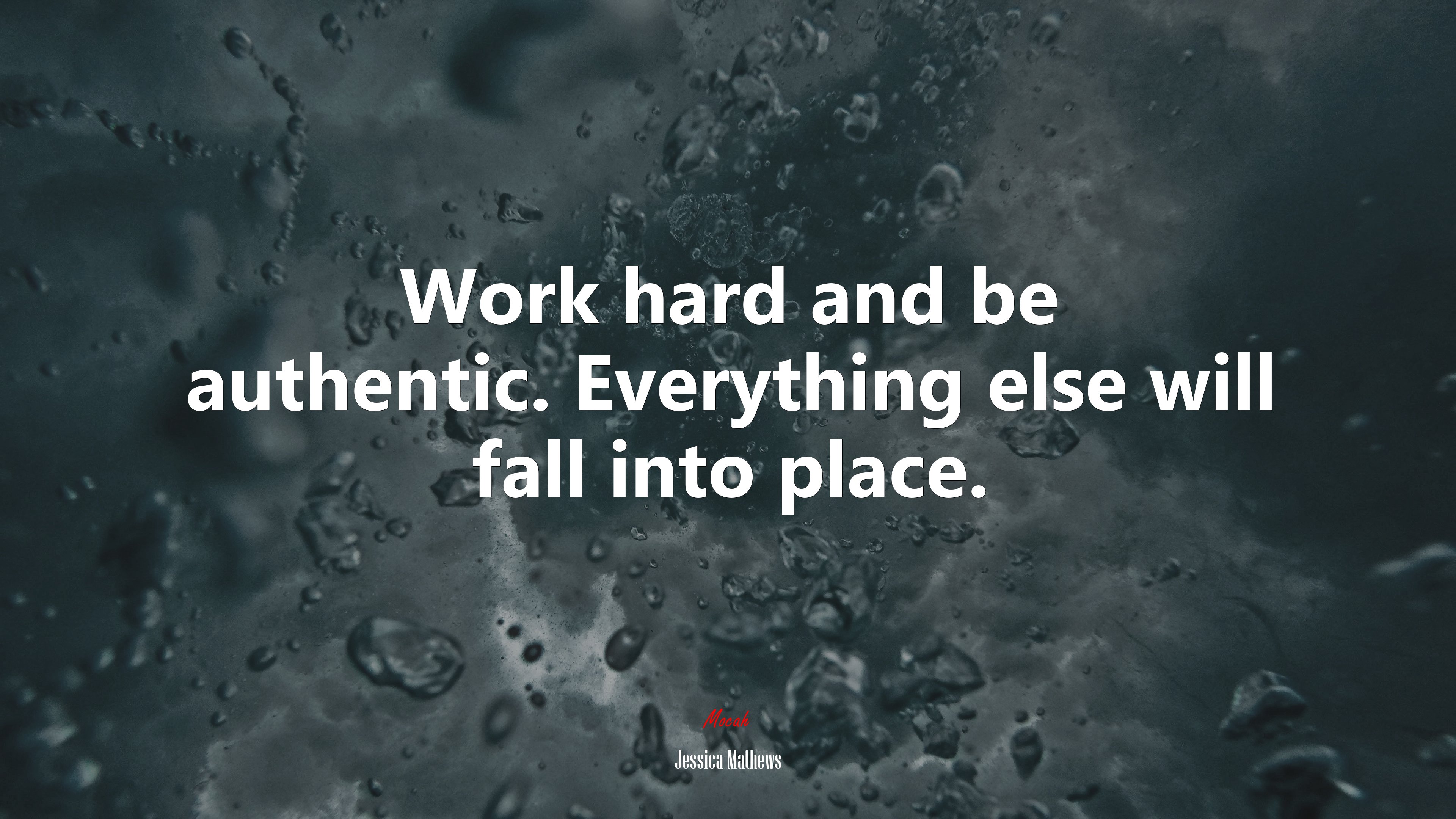 Work hard and be authentic. Everything else will fall into place. | Jessica Mathews quote HD Wallpaper
