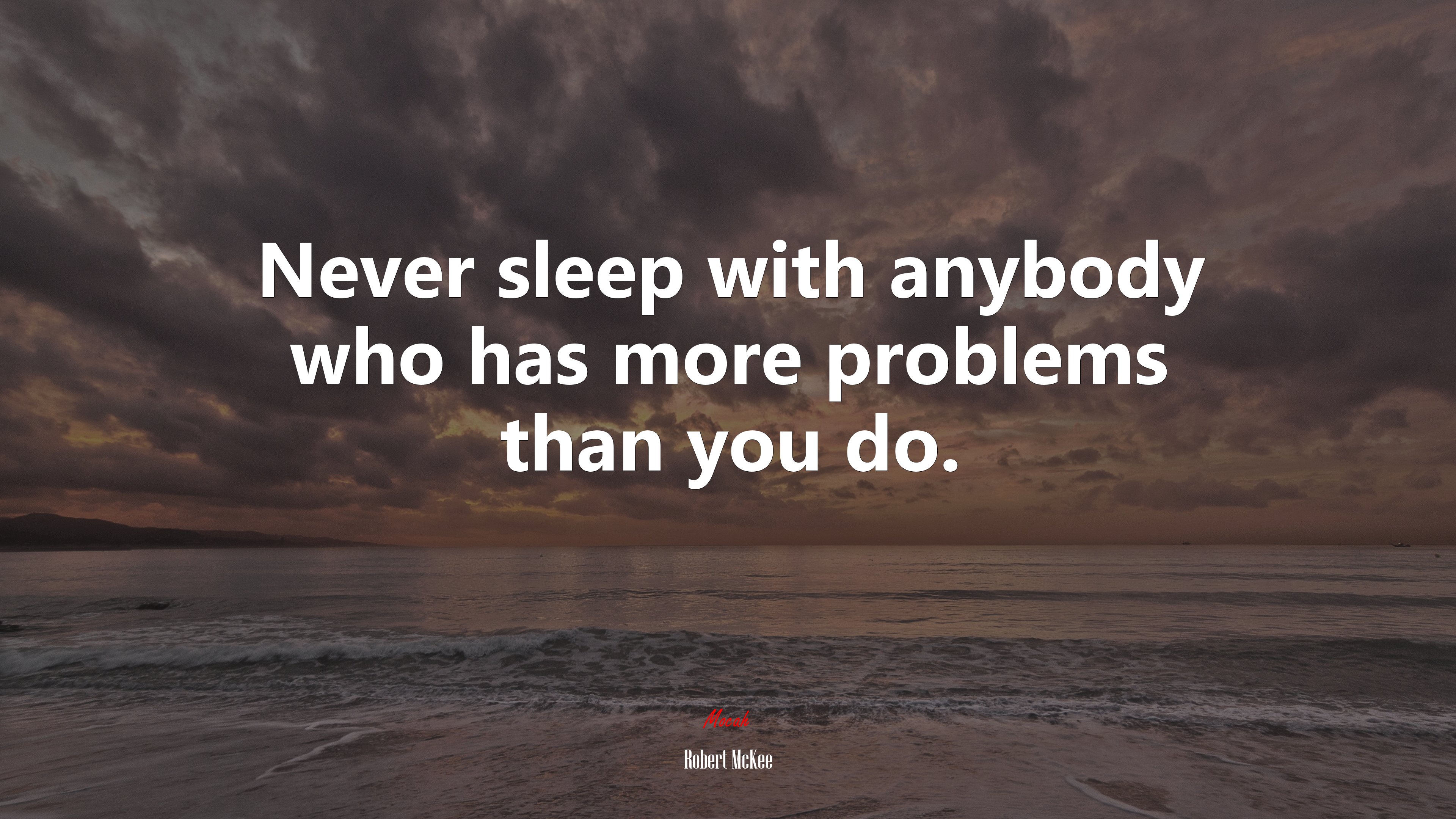 Never sleep with anybody who has more problems than you do. | Robert McKee quote HD Wallpaper
