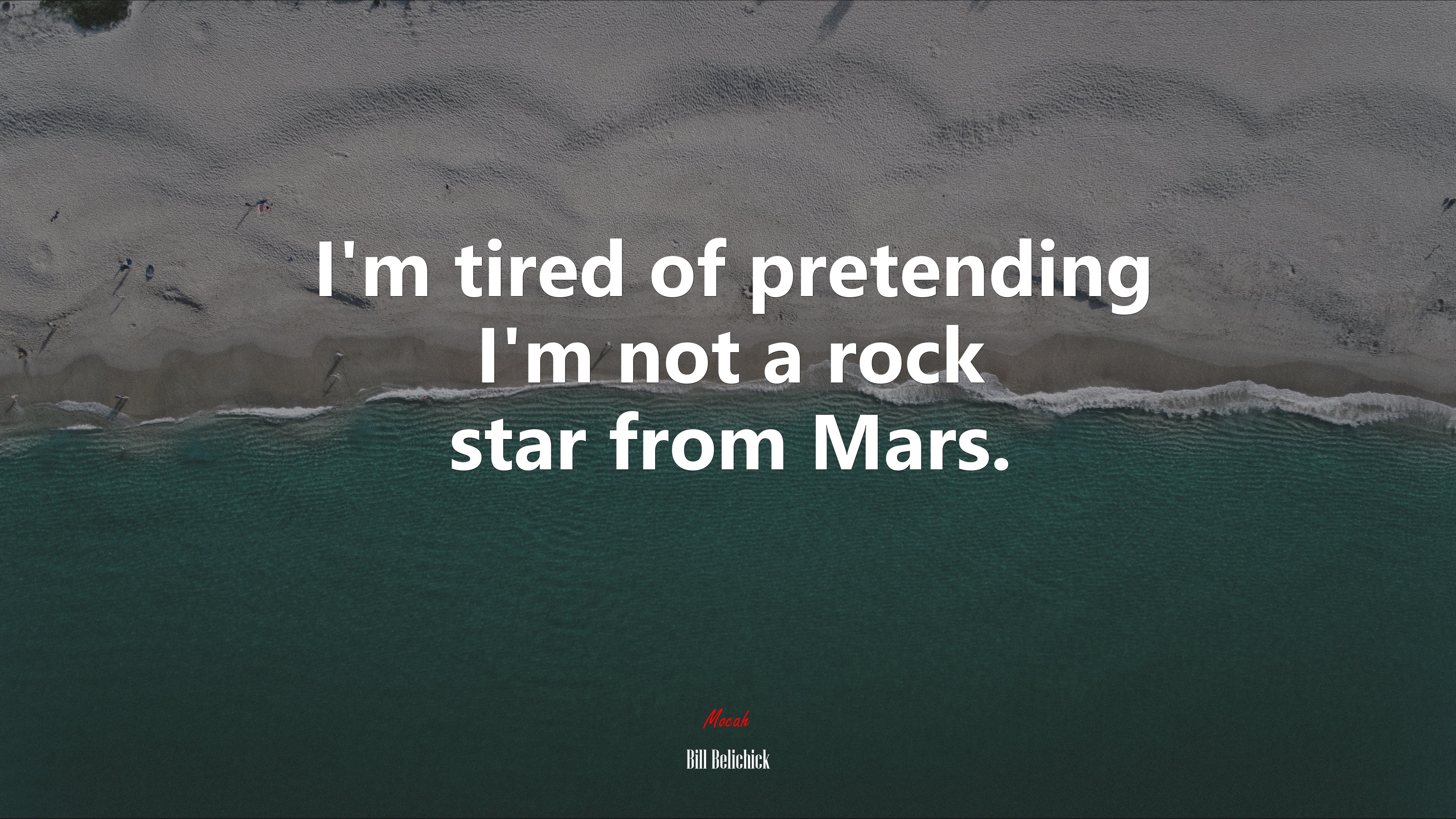 I’m tired of pretending I’m not a rock star from Mars. | Bill Belichick quote HD Wallpaper