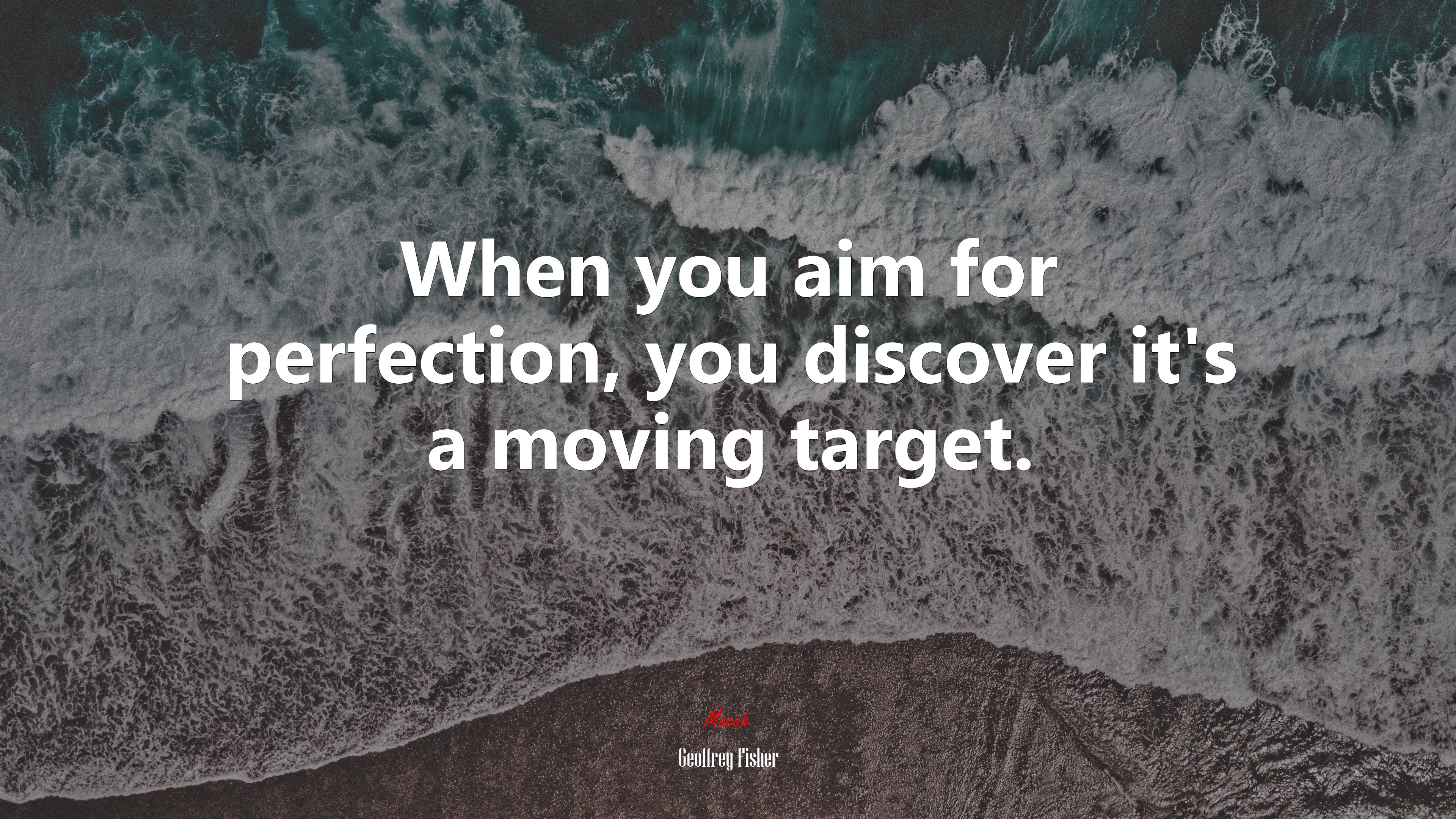 When you aim for perfection, you discover it’s a moving target. | Geoffrey Fisher quote HD Wallpaper