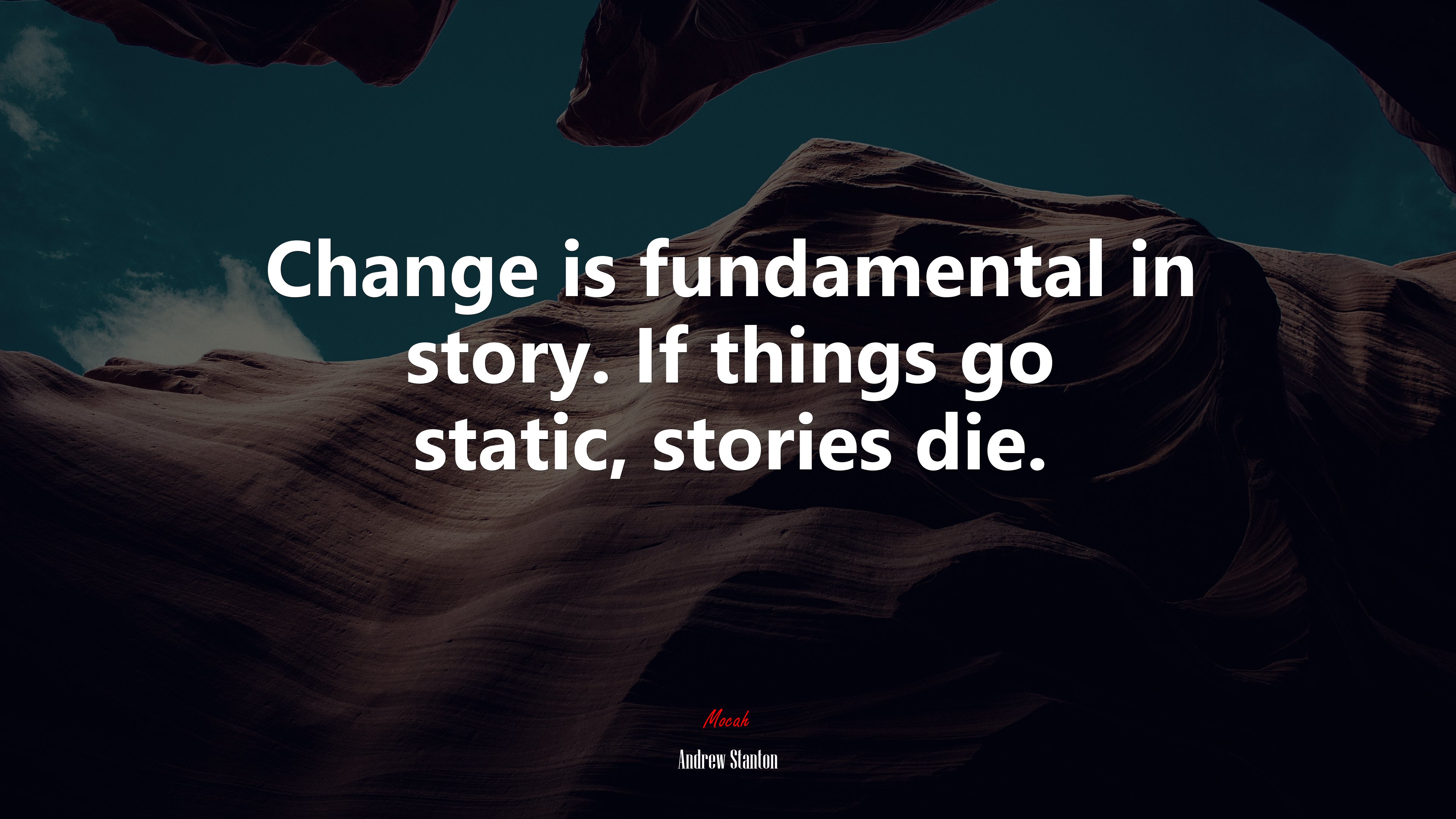 Change is fundamental in story. If things go static, stories die. | Andrew Stanton quote HD Wallpaper
