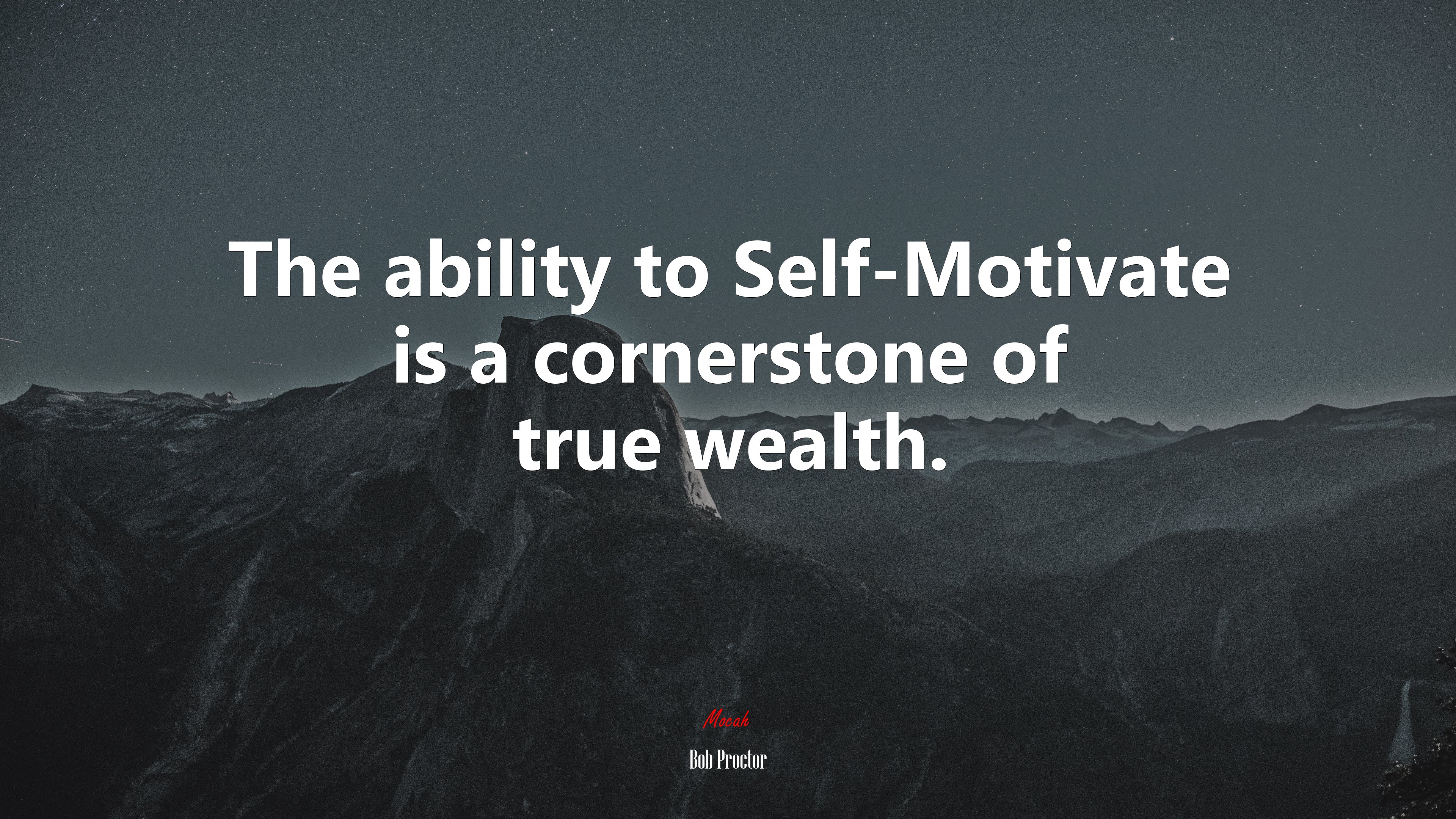 The ability to Self-Motivate is a cornerstone of true wealth. | Bob Proctor quote HD Wallpaper