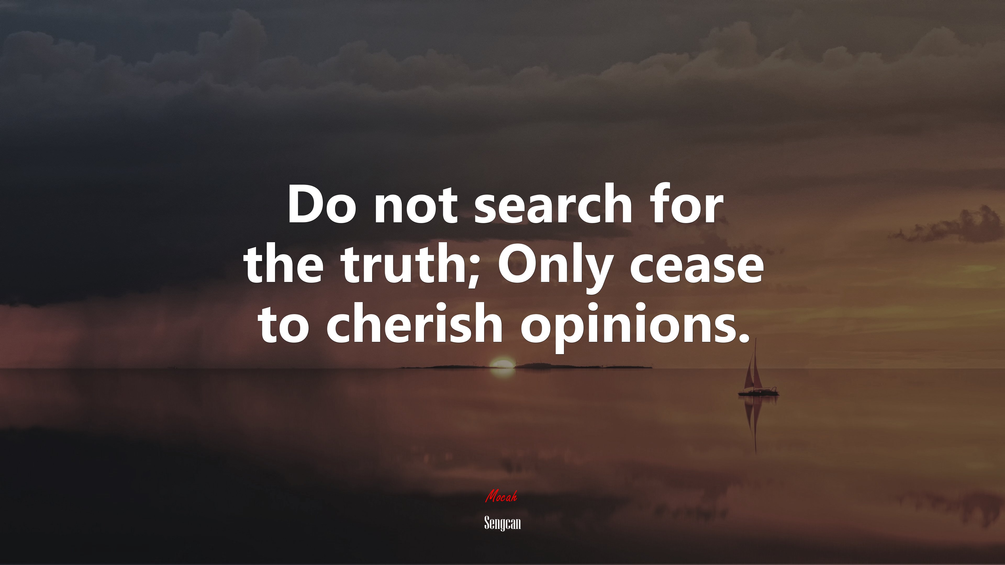 Do not search for the truth; Only cease to cherish opinions. | Sengcan quote HD Wallpaper