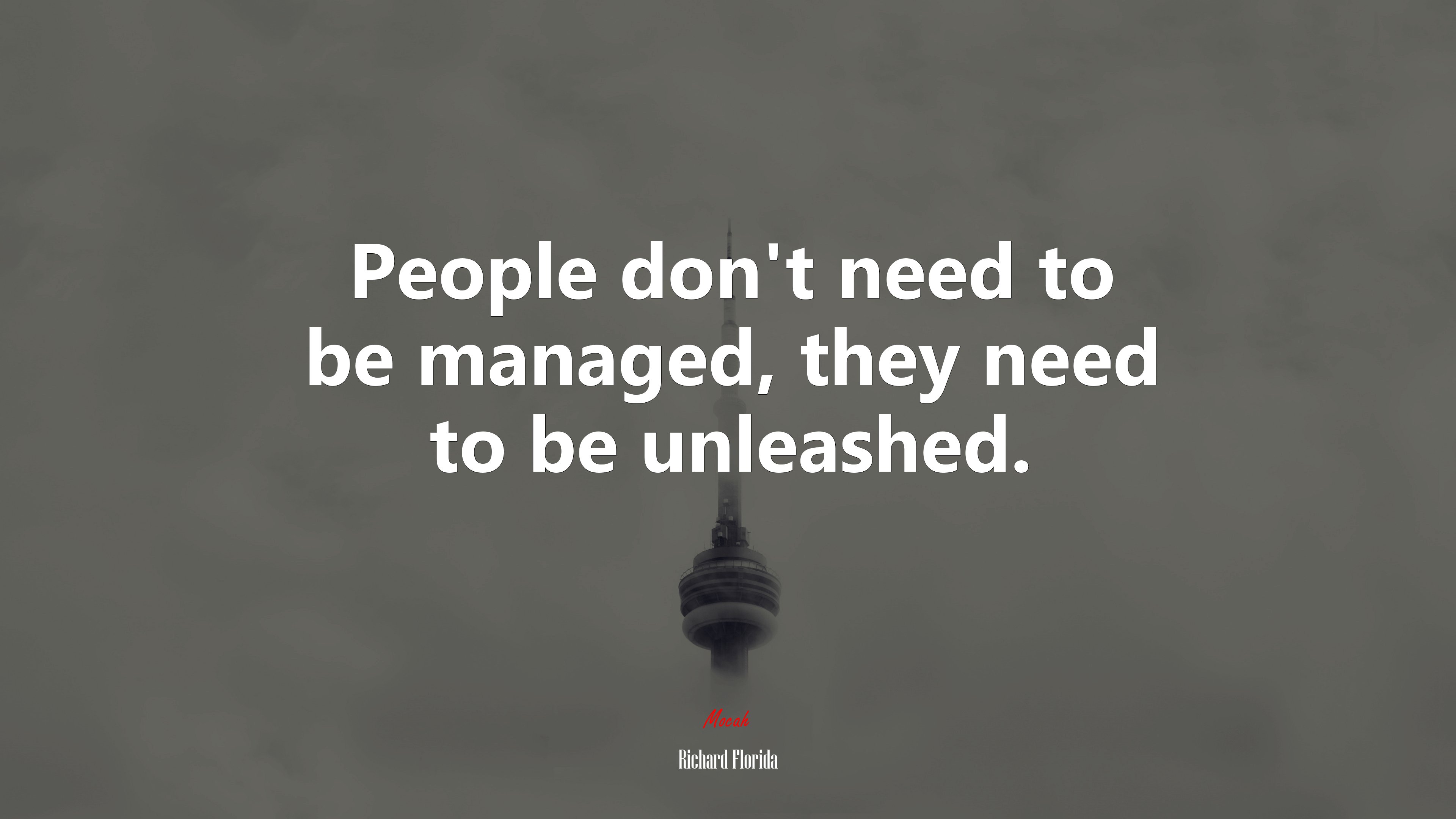 People don’t need to be managed, they need to be unleashed. | Richard Florida quote HD Wallpaper