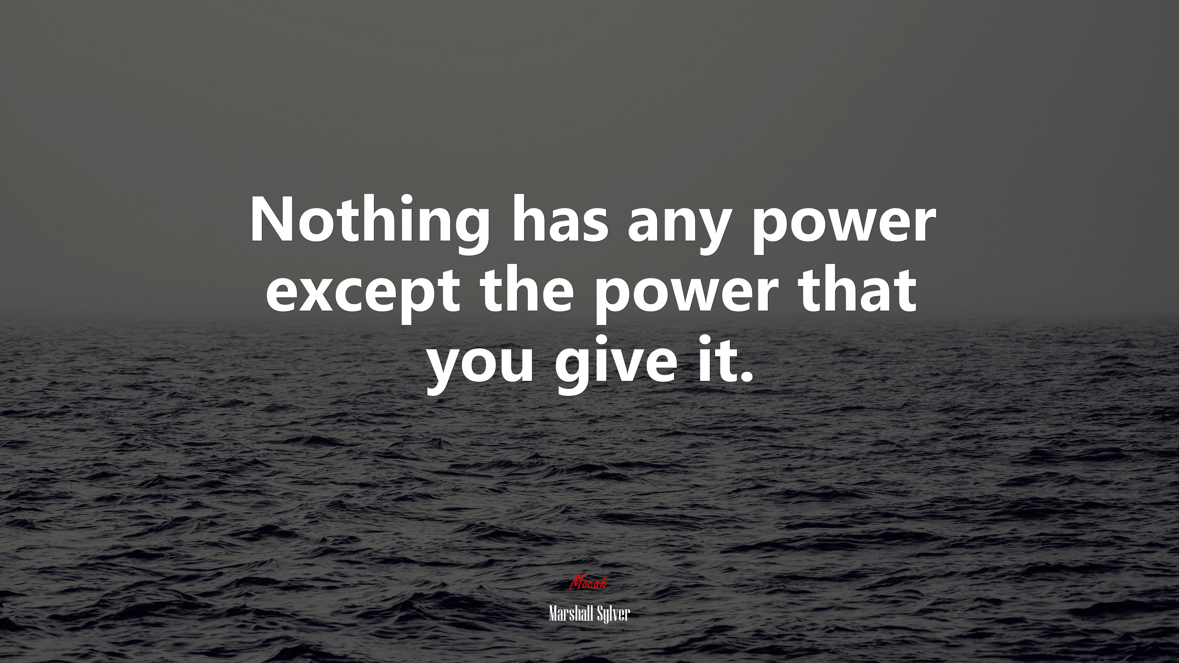 Nothing has any power except the power that you give it. | Marshall Sylver quote HD Wallpaper