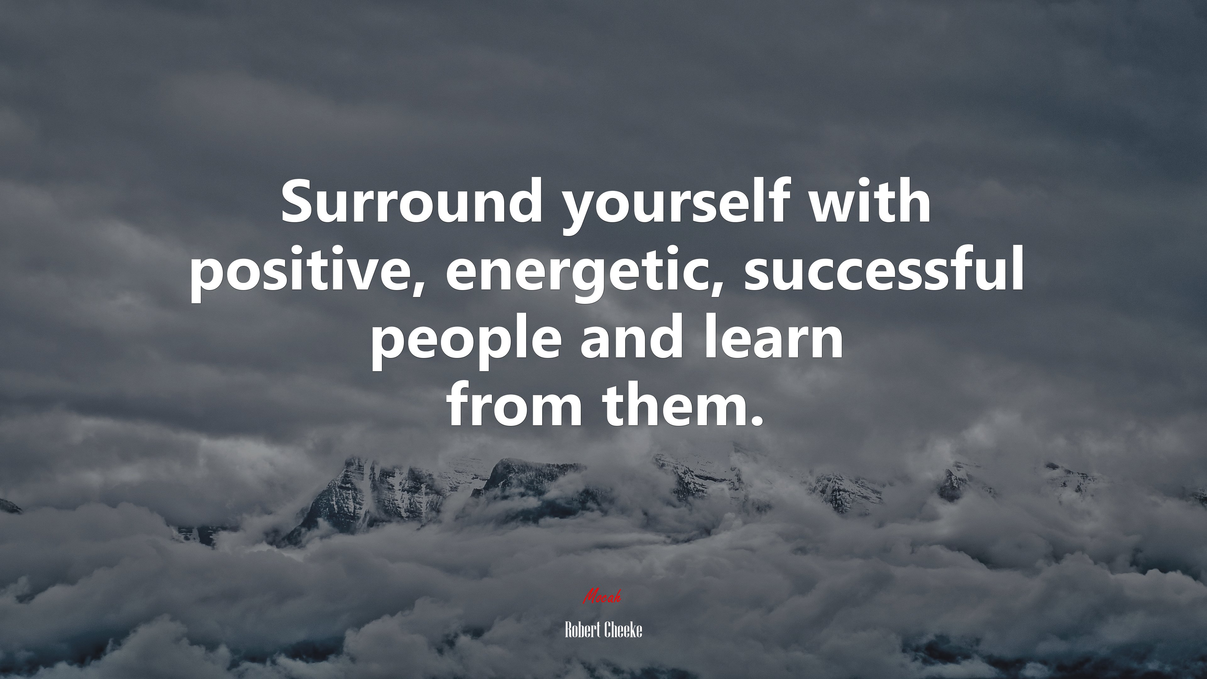Surround yourself with positive, energetic, successful people and learn from them. | Robert Cheeke quote HD Wallpaper