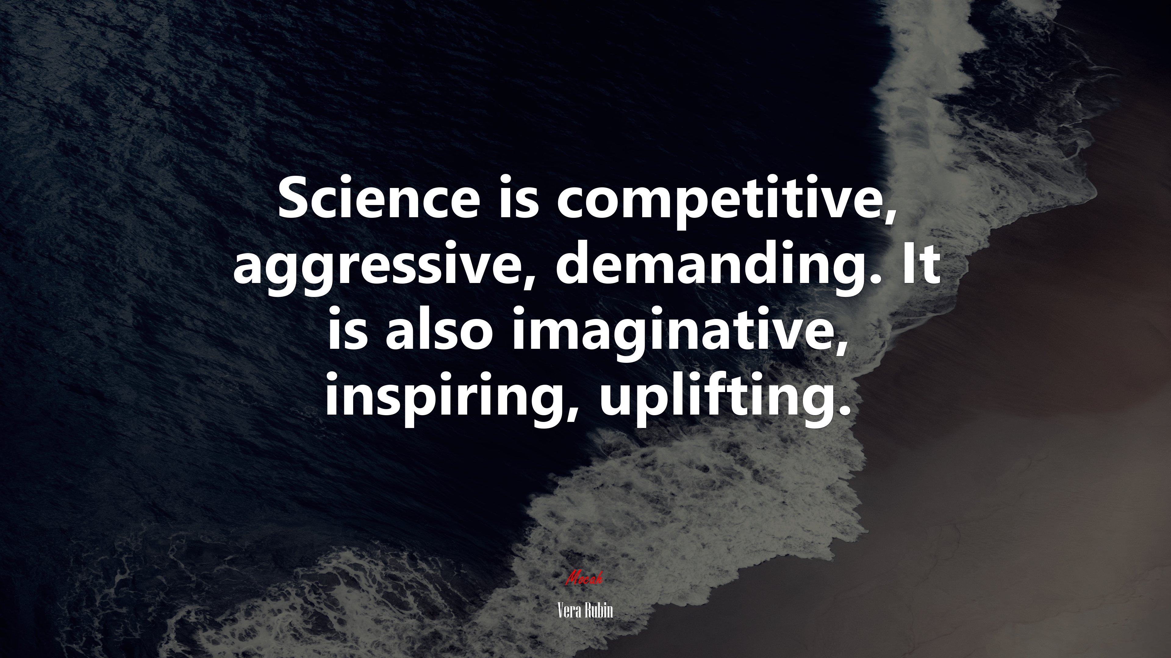 Science is competitive, aggressive, demanding. It is also imaginative, inspiring, uplifting. | Vera Rubin quote HD Wallpaper