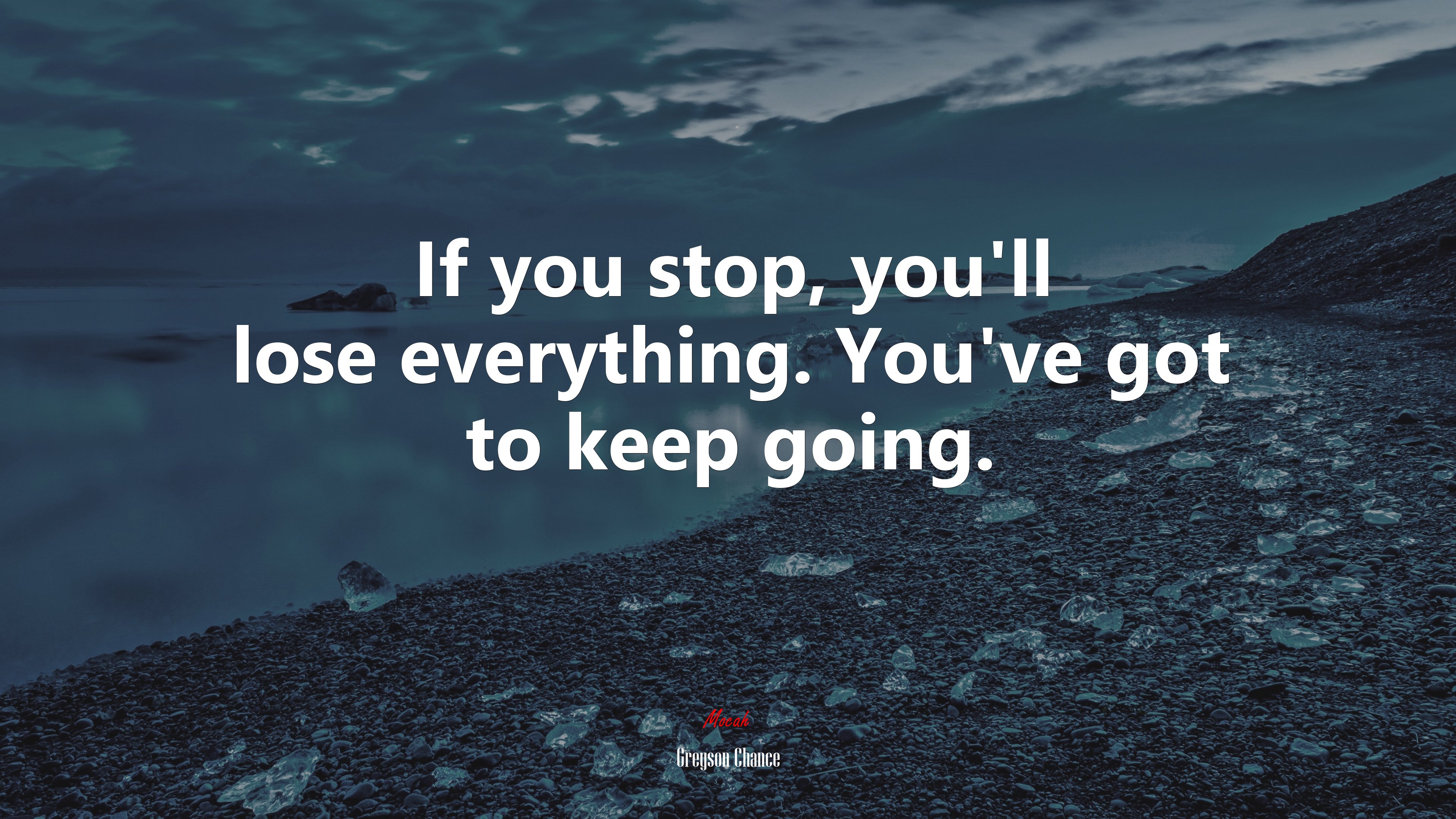 If you stop, you’ll lose everything. You’ve got to keep going. | Greyson Chance quote HD Wallpaper