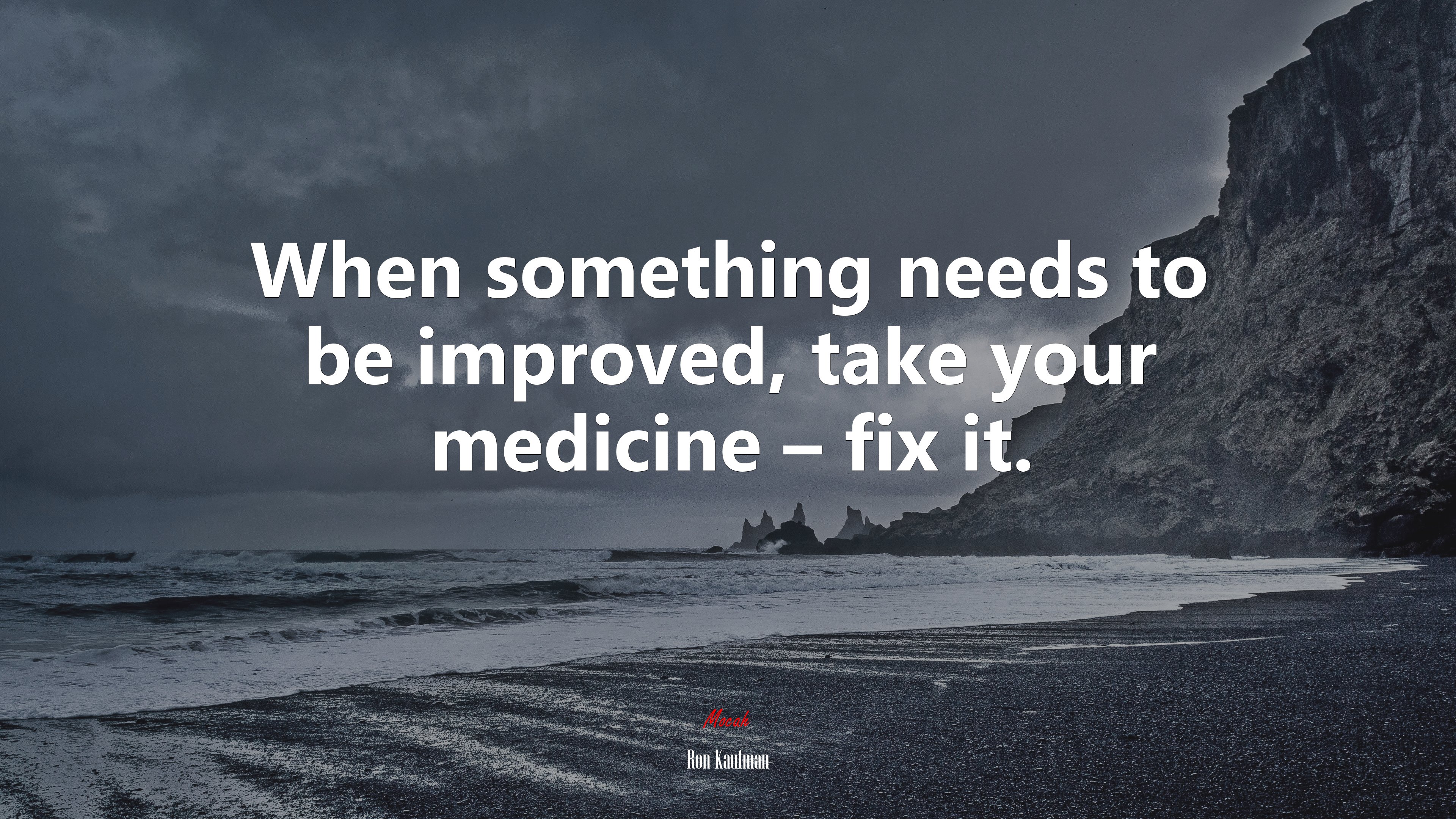When something needs to be improved, take your medicine – fix it. | Ron Kaufman quote HD Wallpaper