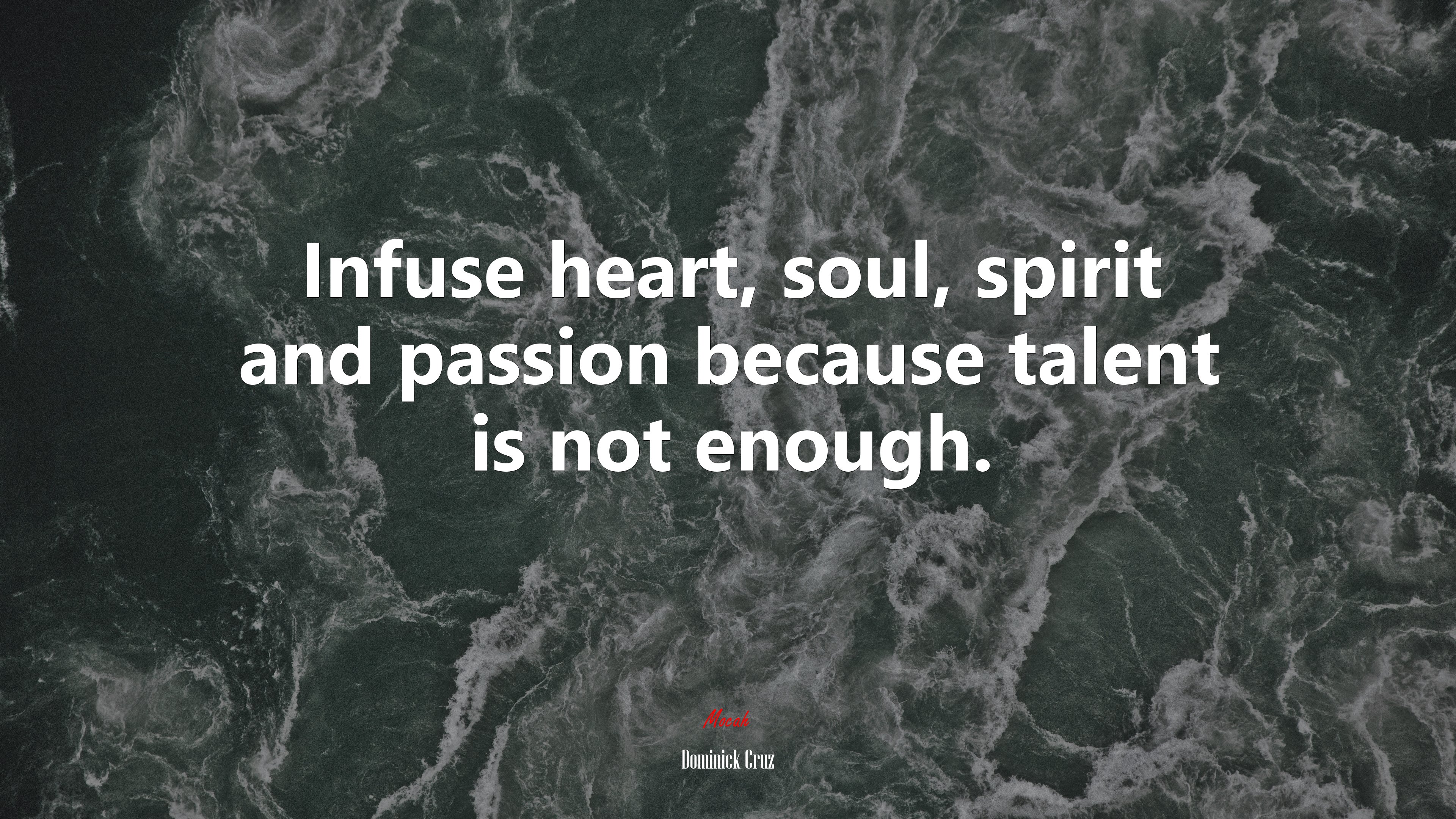 Infuse heart, soul, spirit and passion because talent is not enough. | Dominick Cruz quote HD Wallpaper