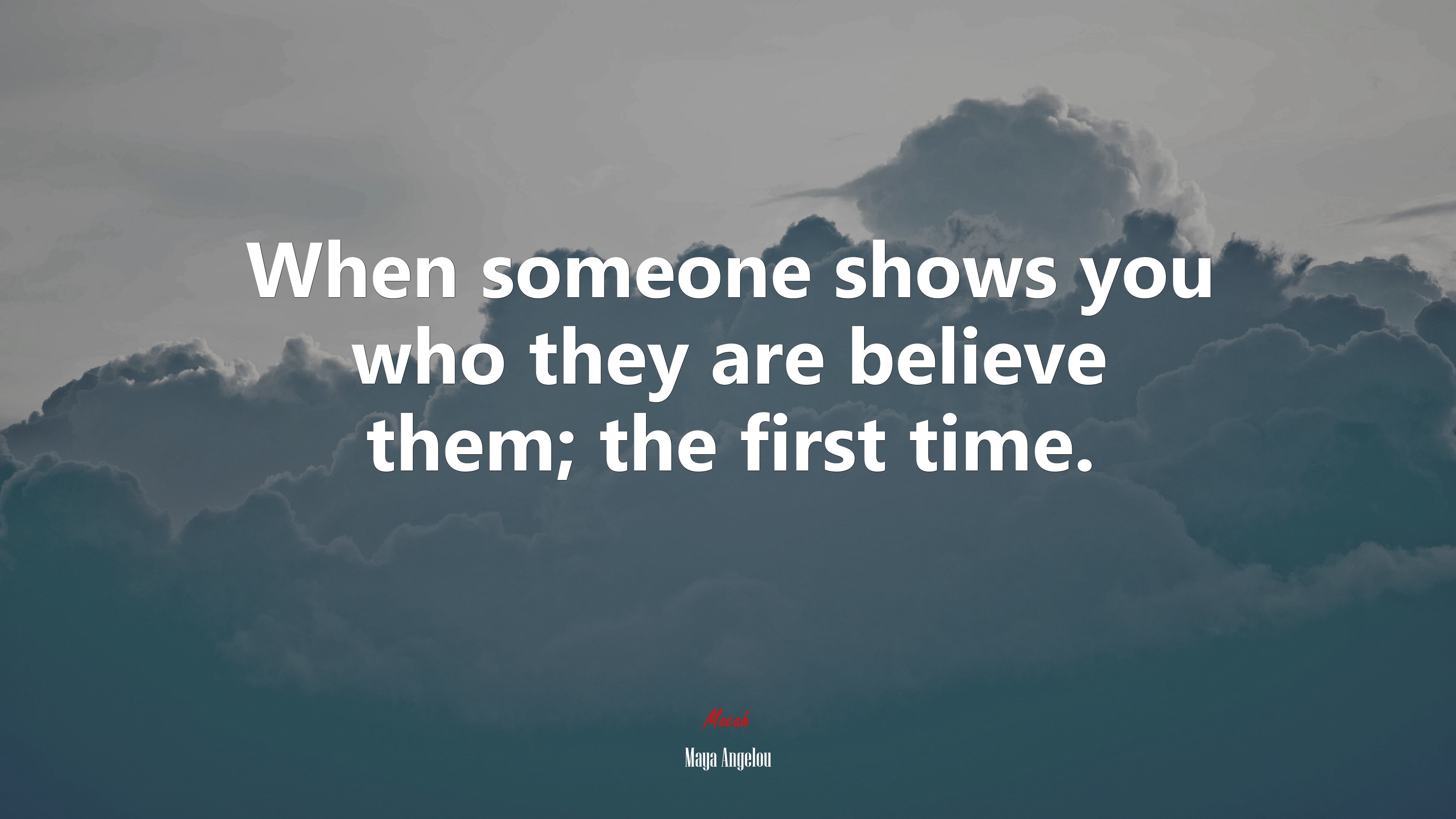 When someone shows you who they are believe them; the first time. | Maya Angelou quote HD Wallpaper