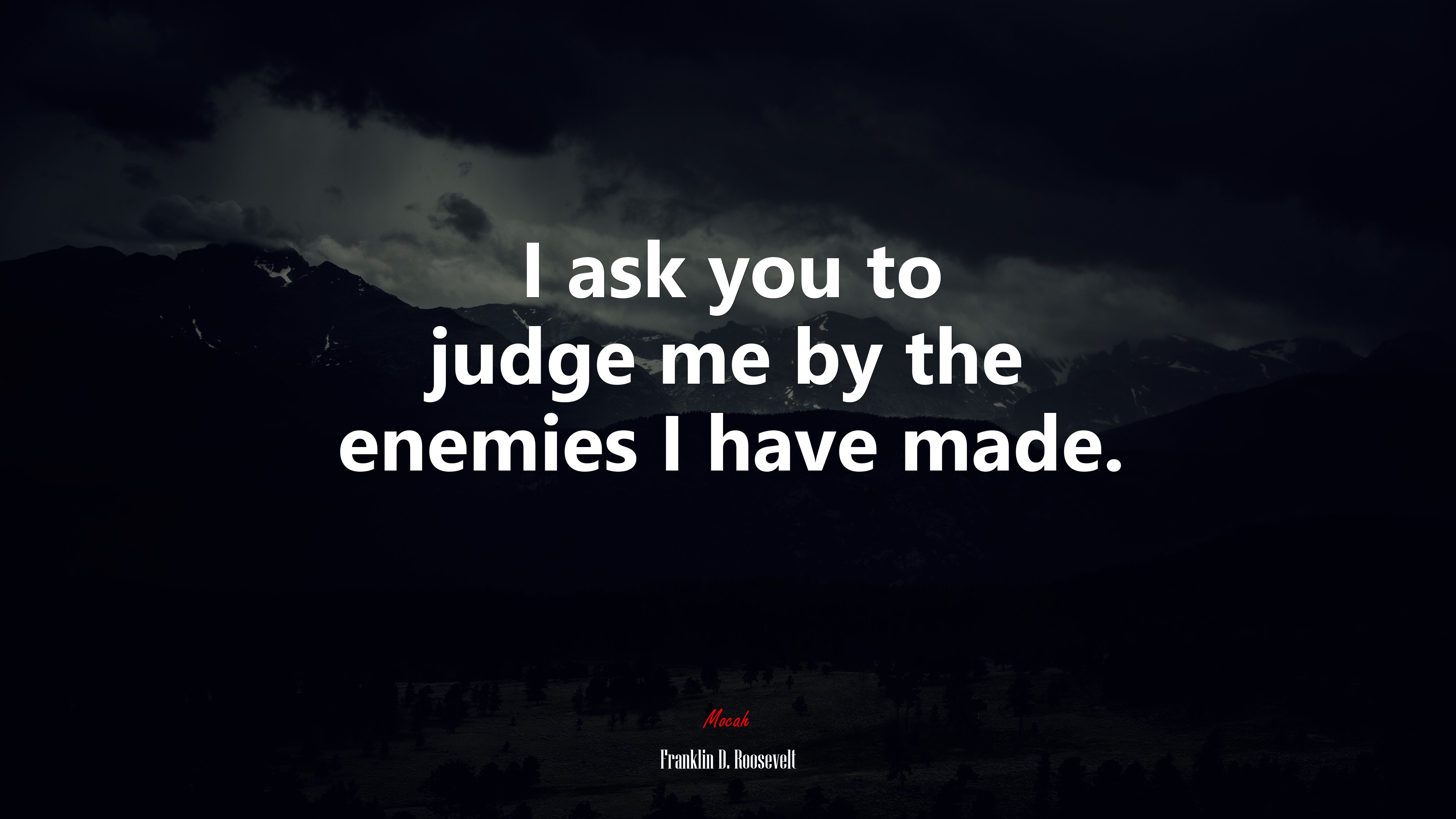 I ask you to judge me by the enemies I have made. | Franklin D. Roosevelt quote HD Wallpaper