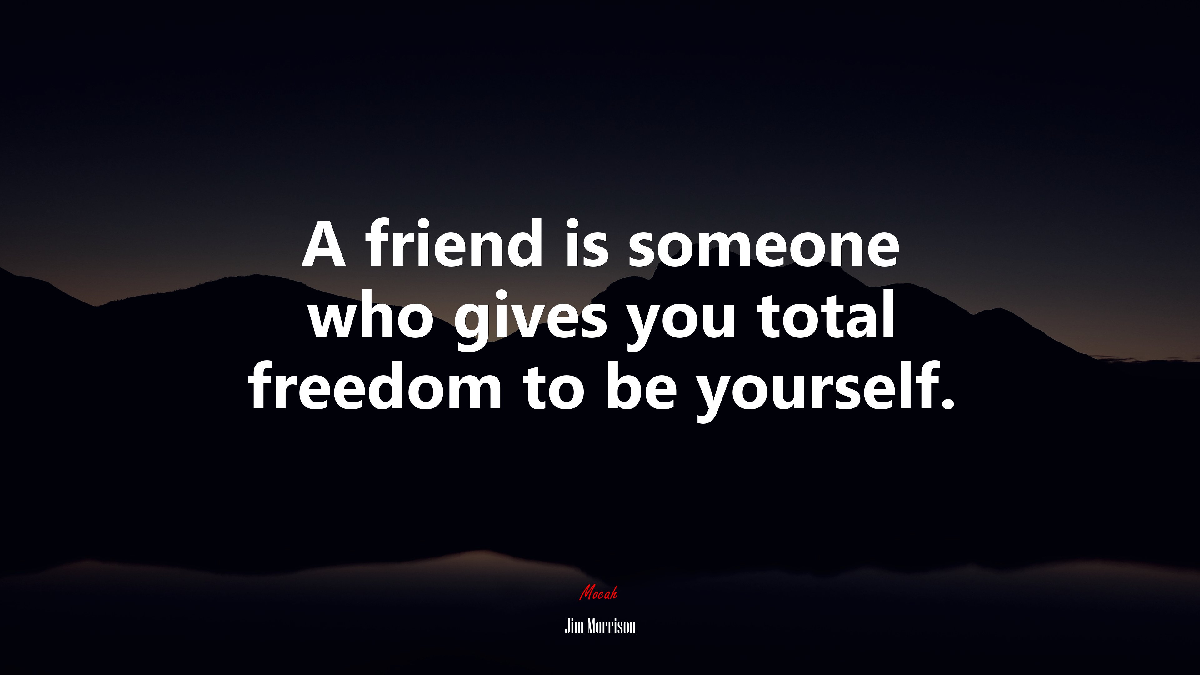 A friend is someone who gives you total freedom to be yourself. | Jim Morrison quote HD Wallpaper