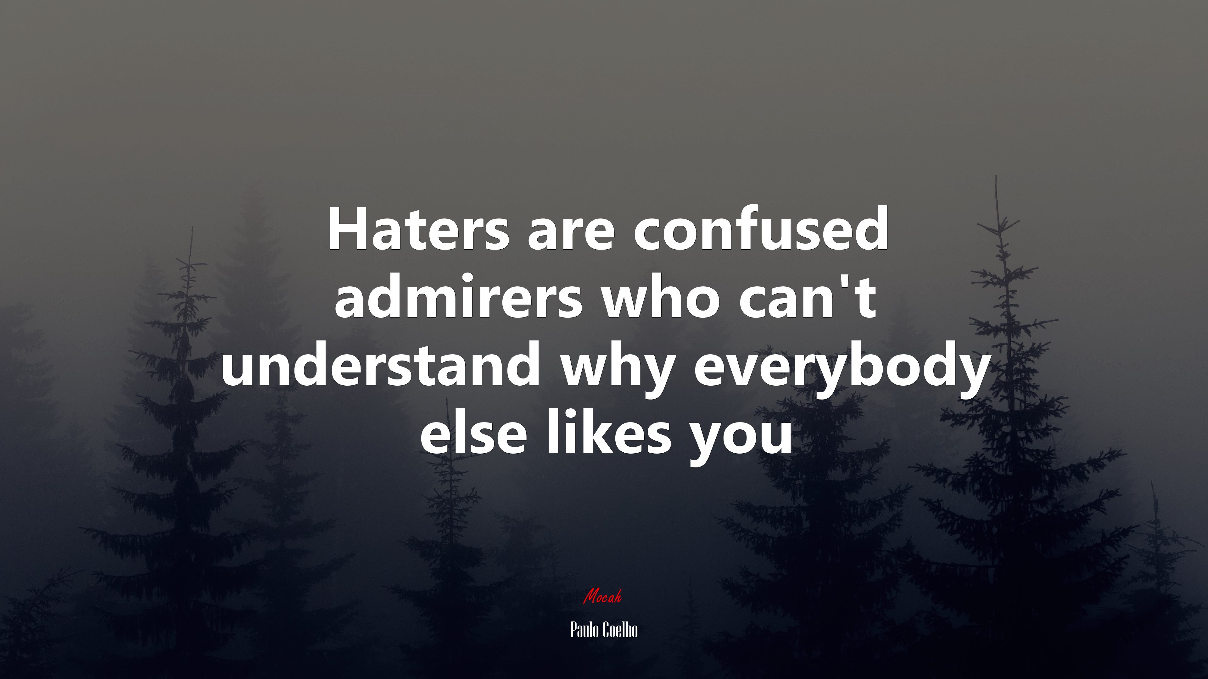 Haters are confused admirers who can’t understand why everybody else likes you | Paulo Coelho quote HD Wallpaper