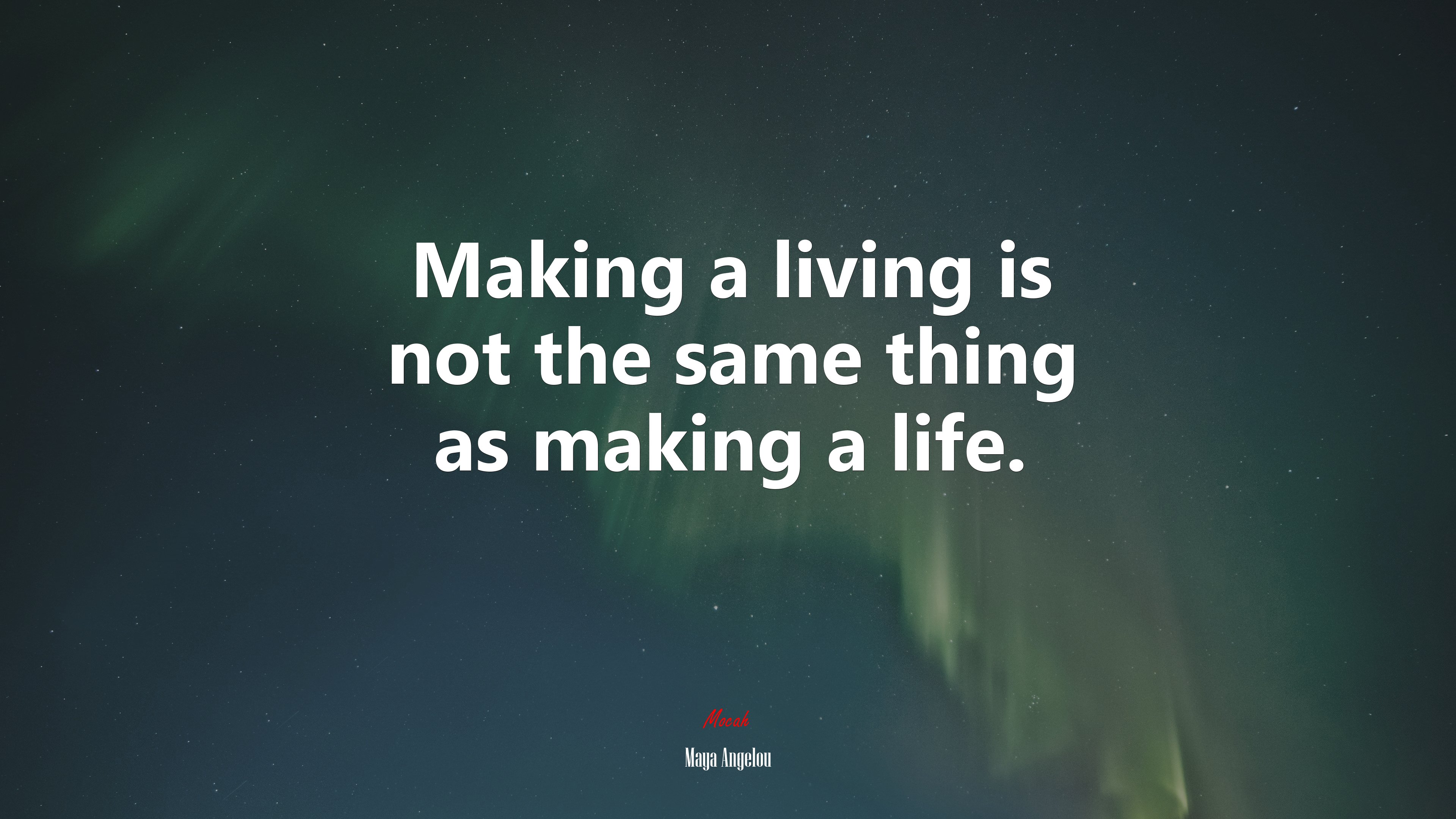 Making a living is not the same thing as making a life. | Maya Angelou quote HD Wallpaper