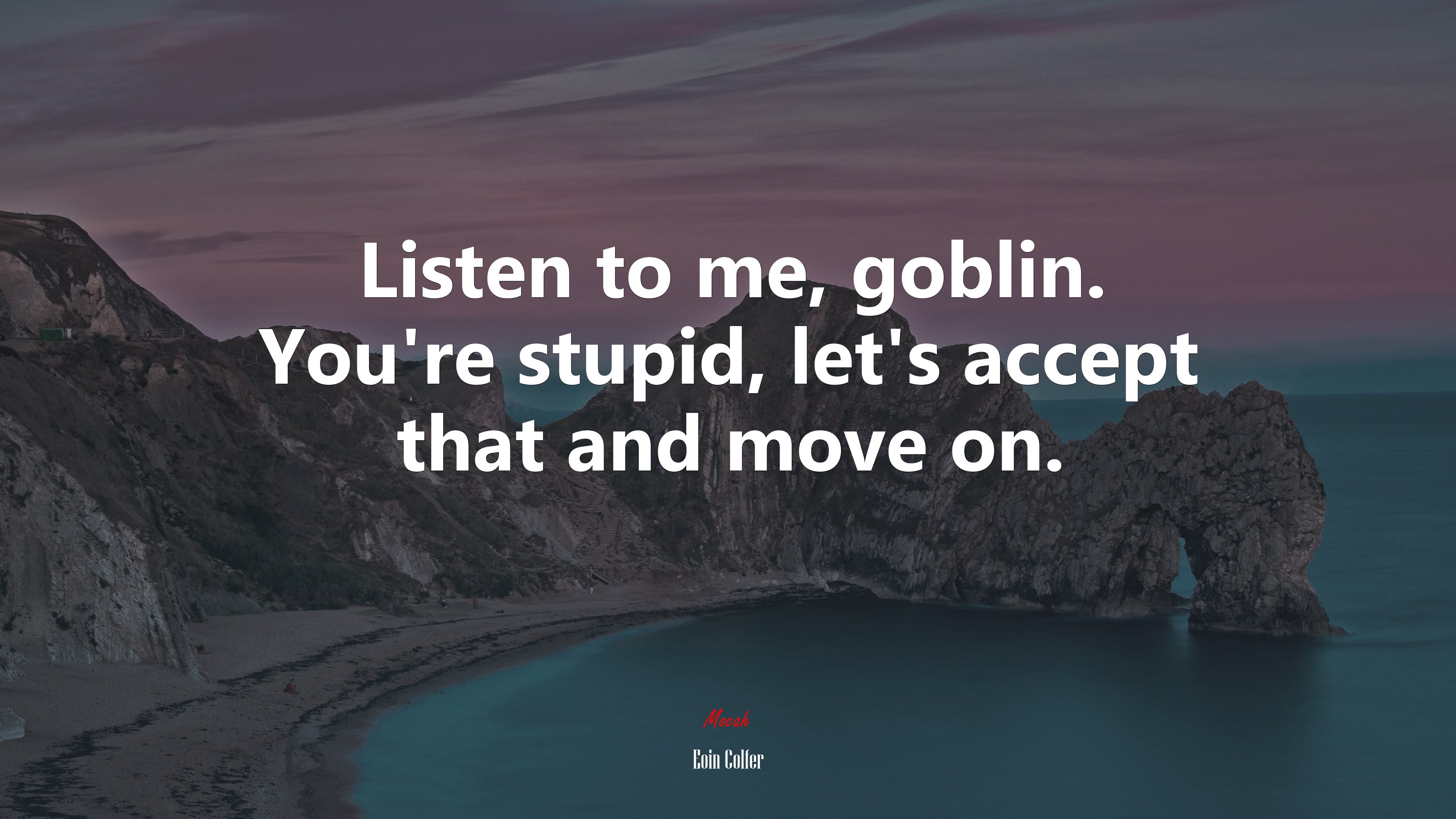 Listen to me, goblin. You’re stupid, let’s accept that and move on. | Eoin Colfer quote HD Wallpaper