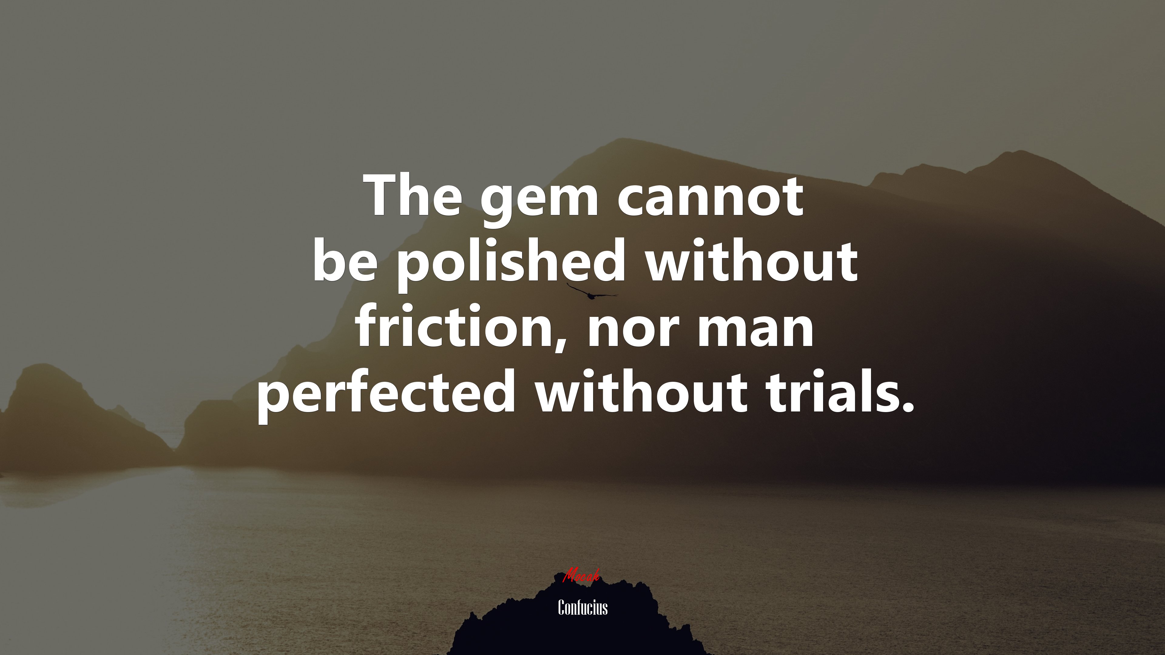The gem cannot be polished without friction, nor man perfected without trials. | Confucius quote HD Wallpaper
