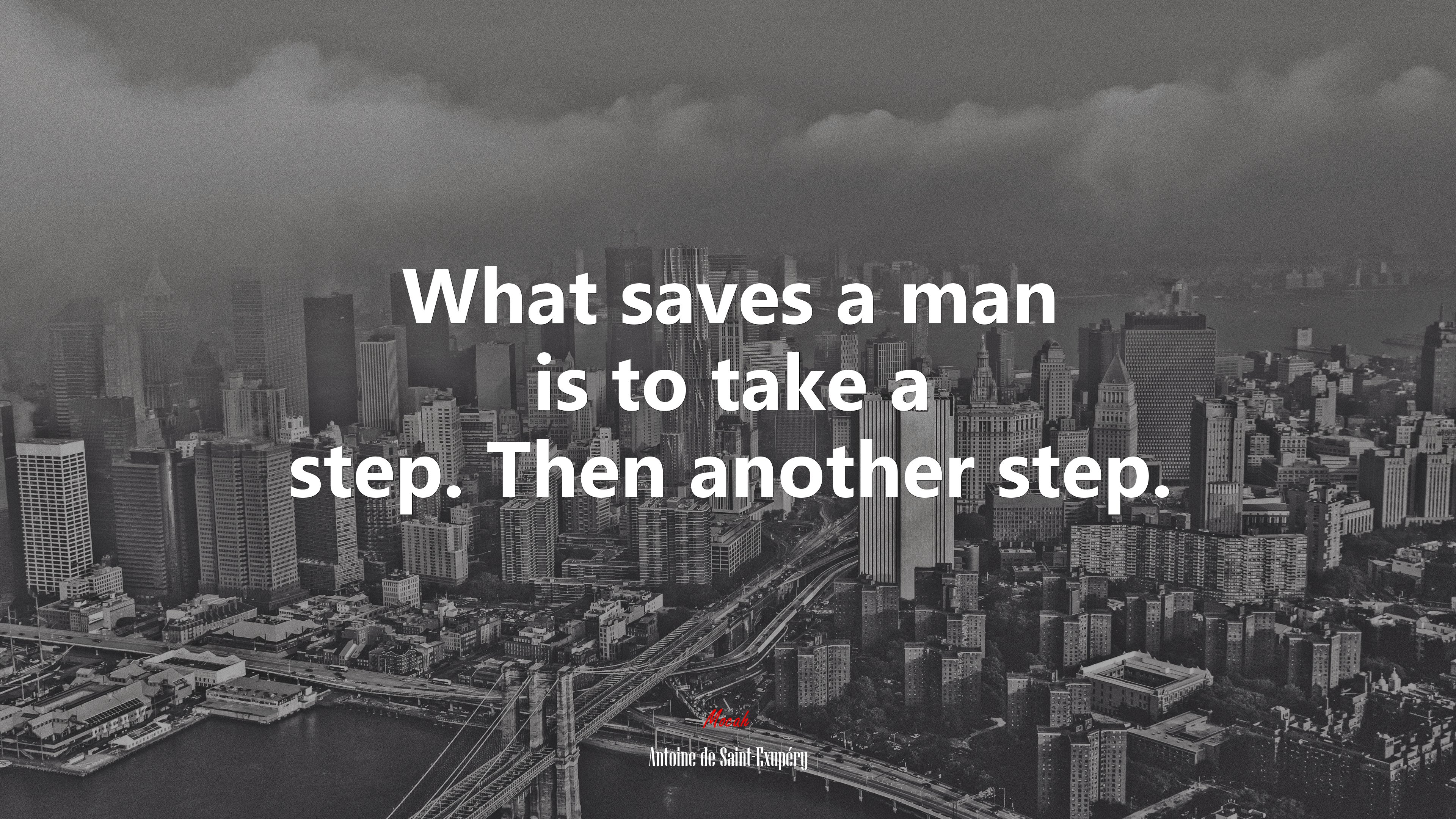 What saves a man is to take a step. Then another step. | Antoine de Saint-Exupéry quote HD Wallpaper