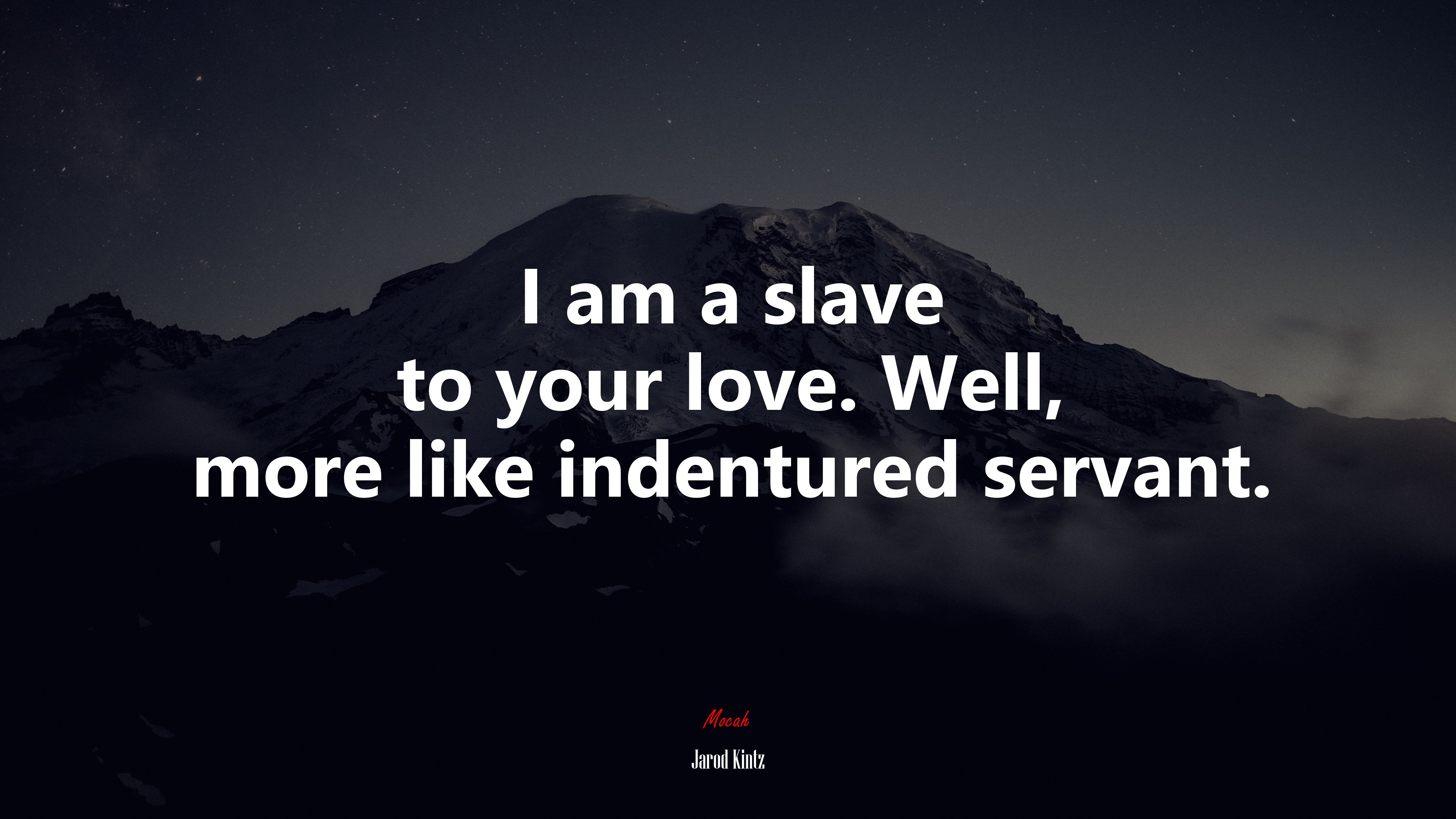 I am a slave to your love. Well, more like indentured servant. | Jarod Kintz quote HD Wallpaper