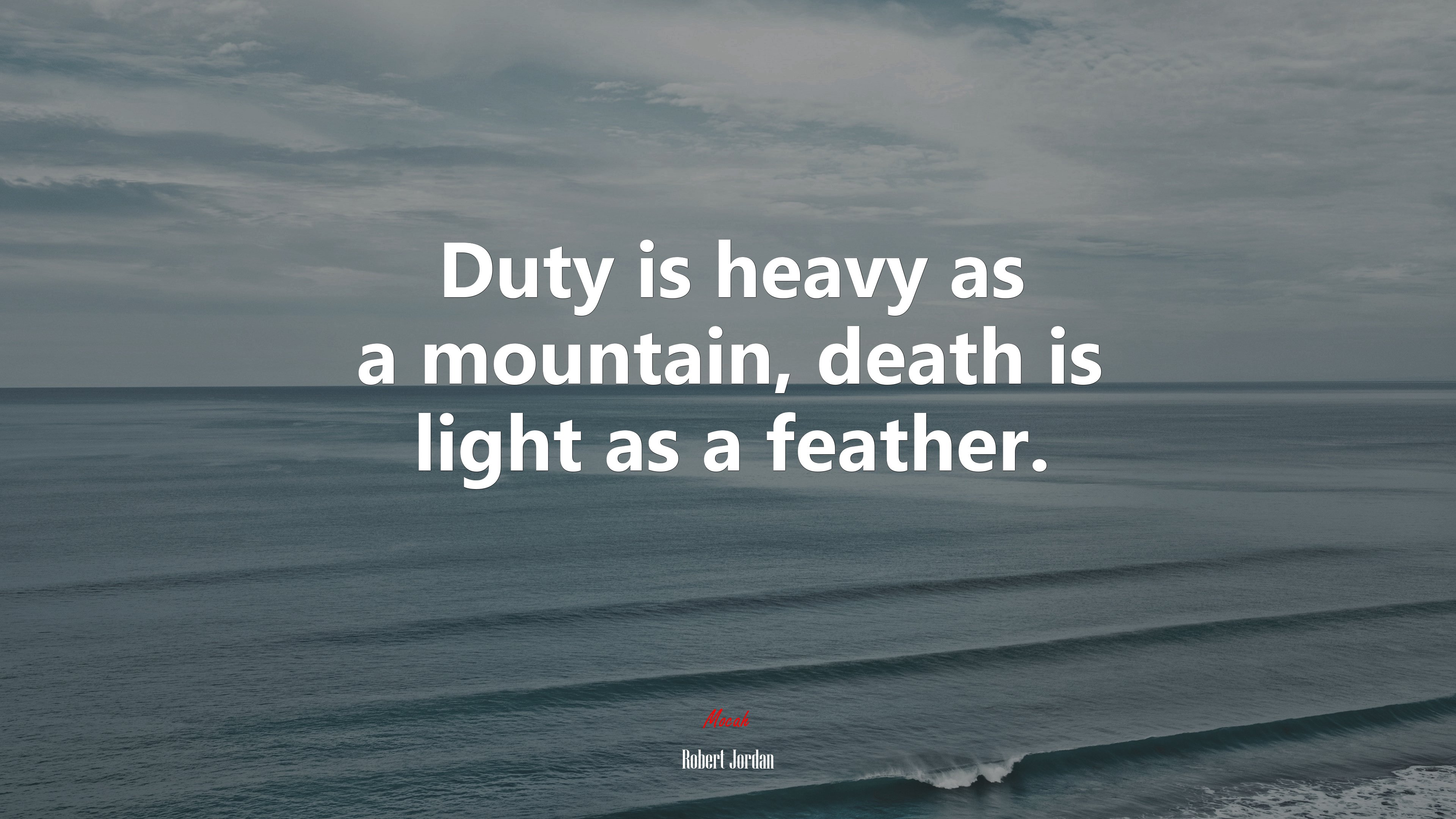 Duty is heavy as a mountain, death is light as a feather. | Robert Jordan quote HD Wallpaper