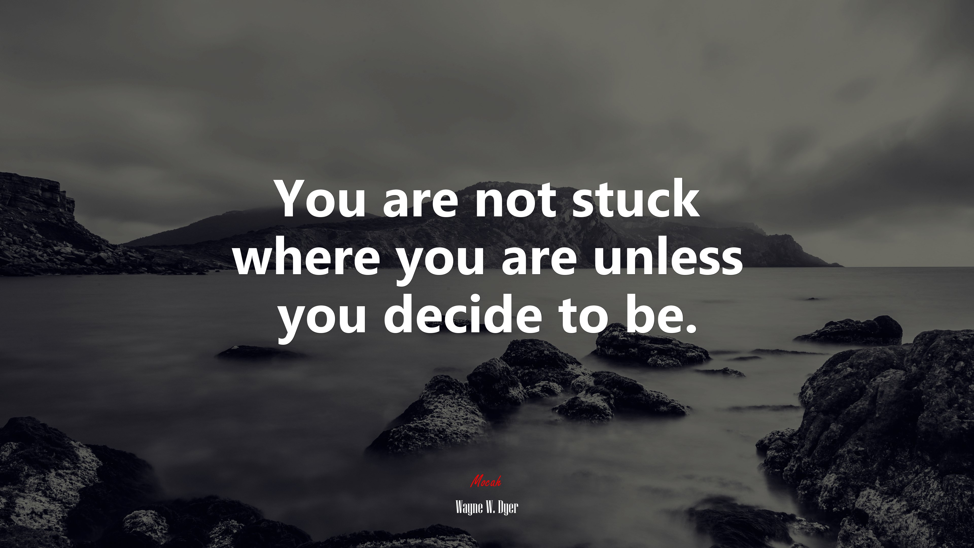 You are not stuck where you are unless you decide to be. | Wayne W. Dyer quote HD Wallpaper