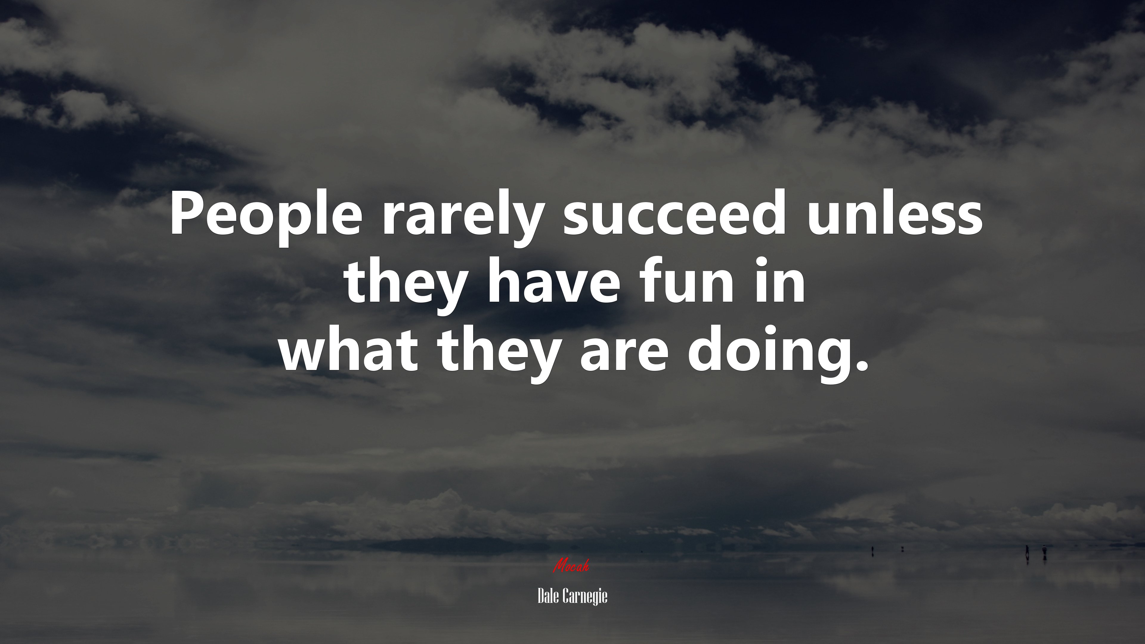 People rarely succeed unless they have fun in what they are doing. | Dale Carnegie quote HD Wallpaper