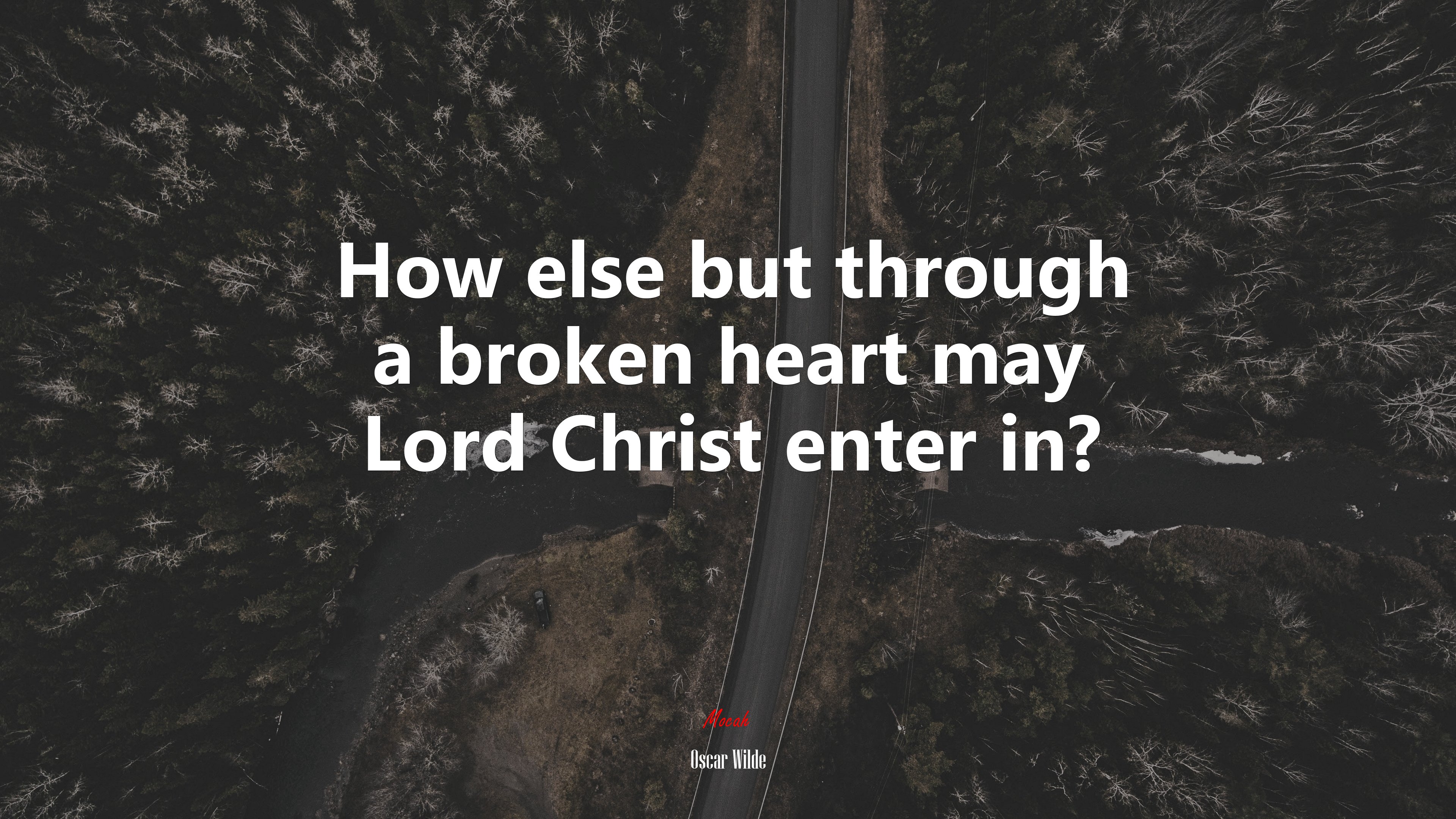 How else but through a broken heart may Lord Christ enter in? | Oscar Wilde quote HD Wallpaper