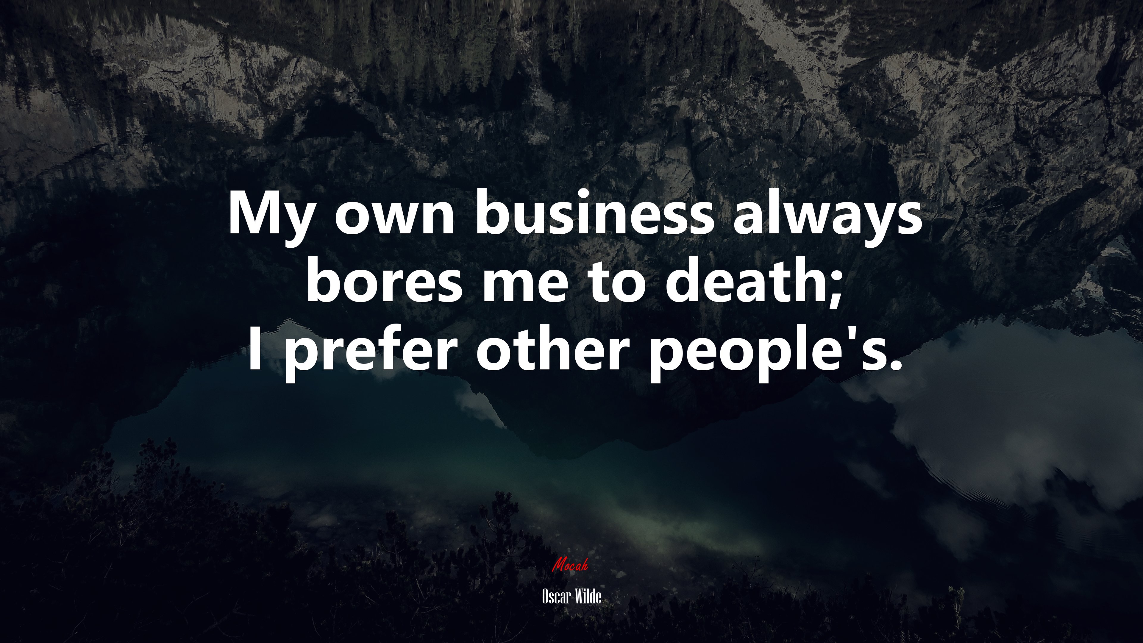My own business always bores me to death; I prefer other people’s. | Oscar Wilde quote HD Wallpaper