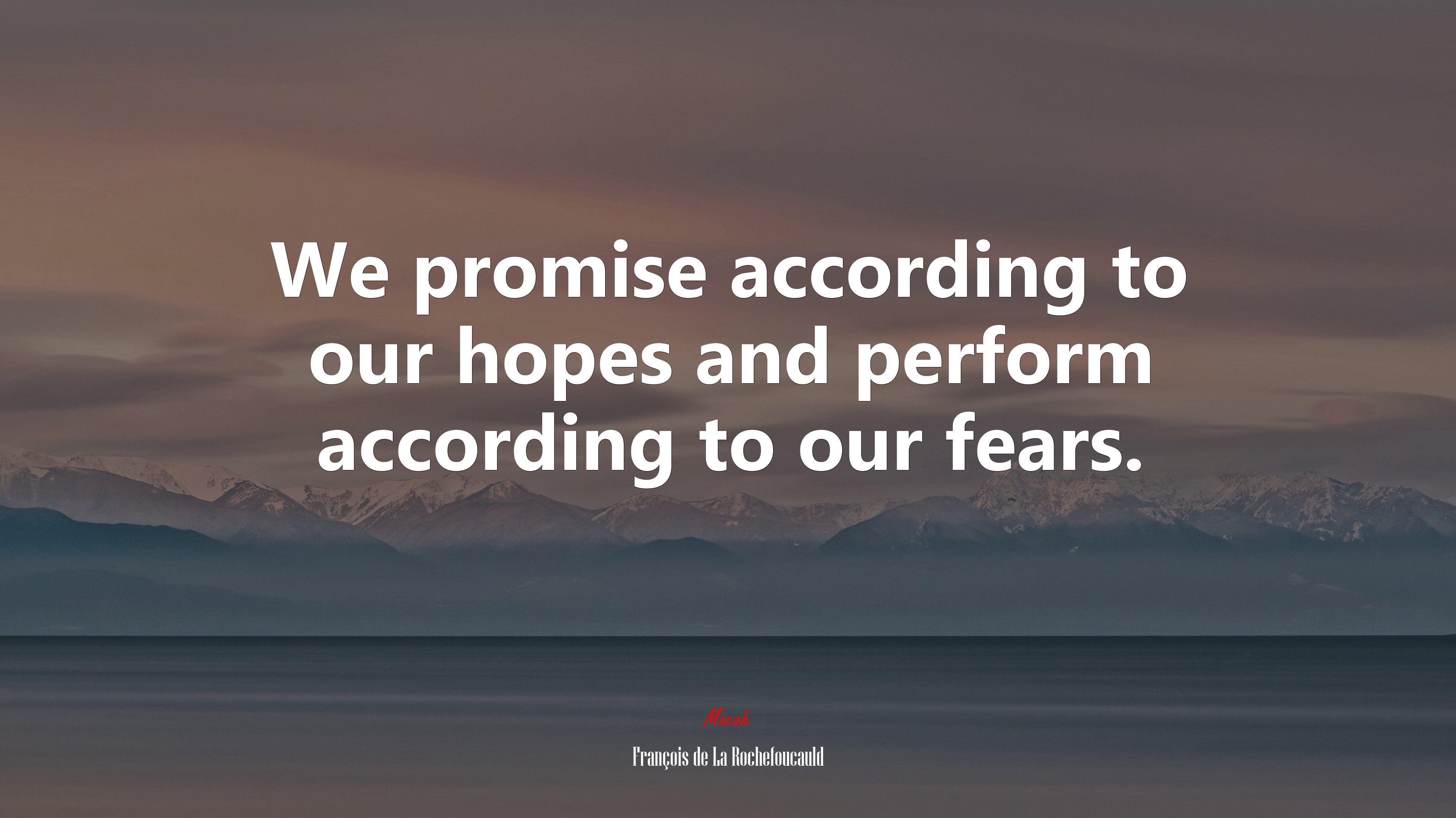We promise according to our hopes and perform according to our fears. | François de La Rochefoucauld quote HD Wallpaper