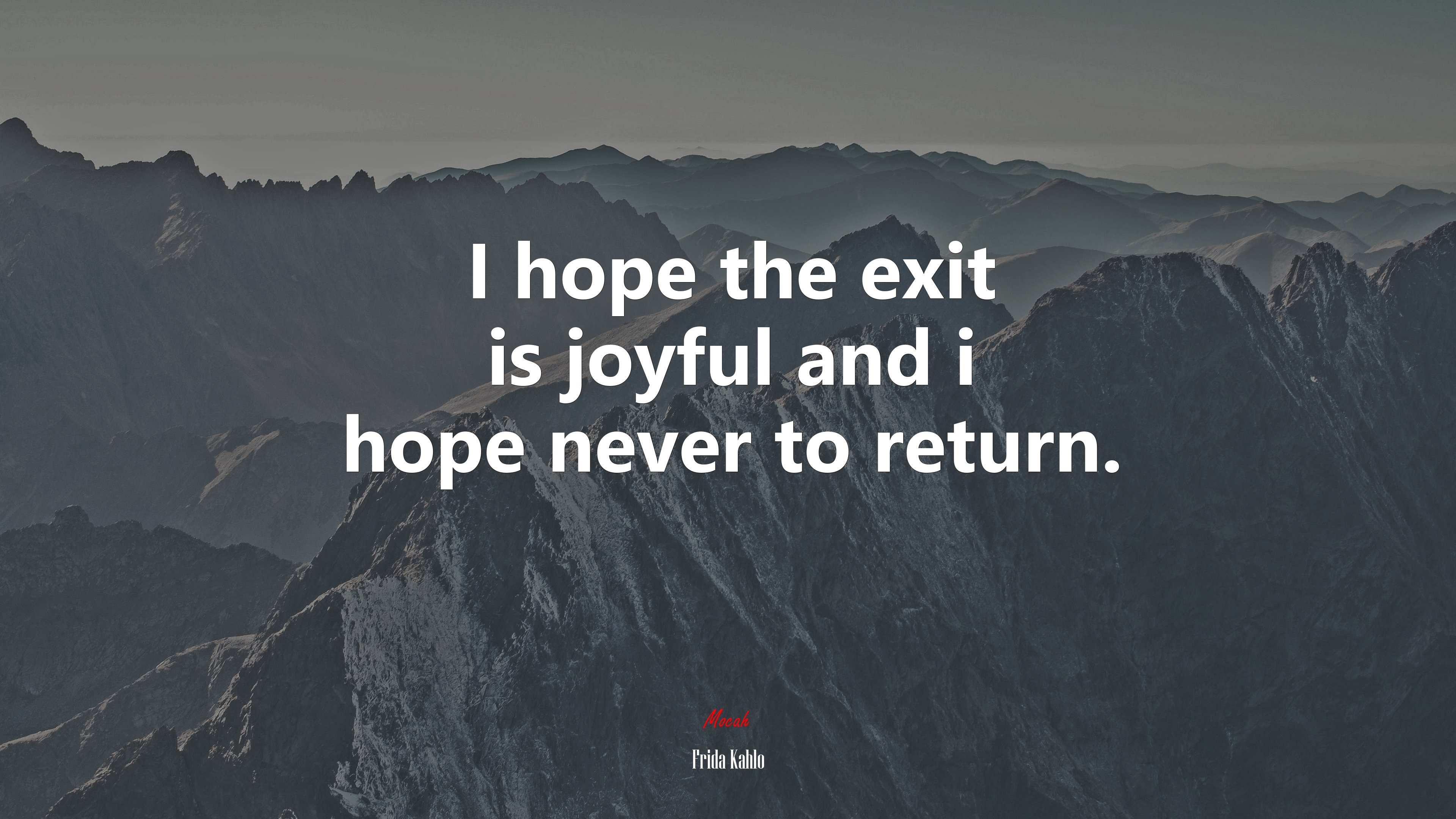 I hope the exit is joyful and i hope never to return. | Frida Kahlo quote HD Wallpaper