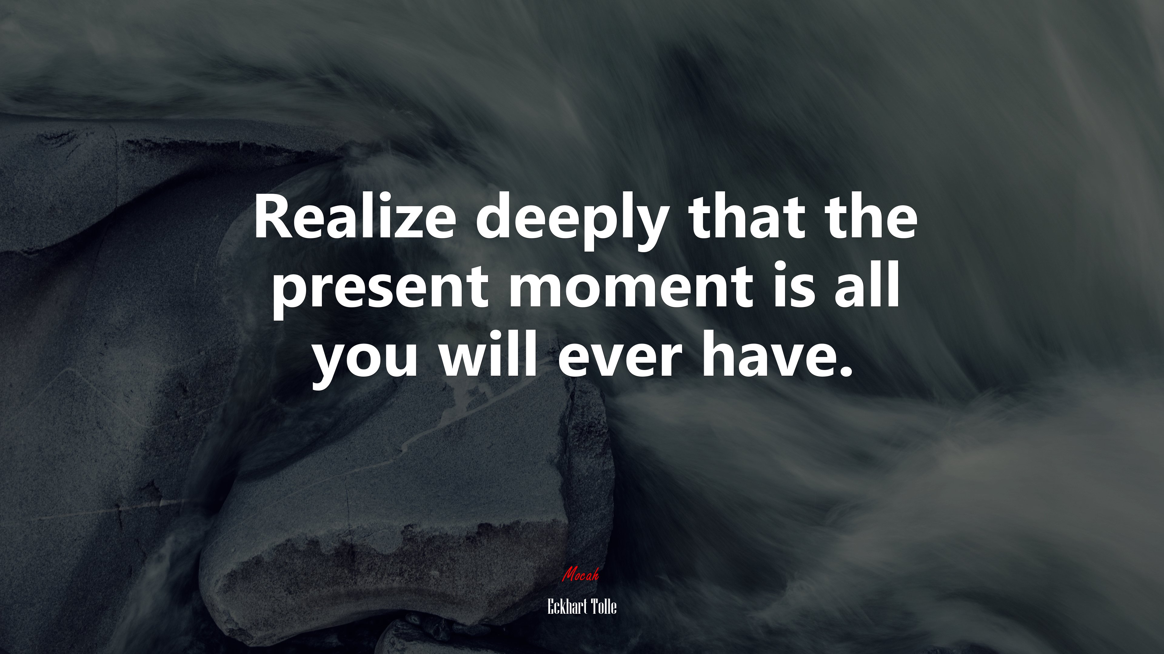Realize deeply that the present moment is all you will ever have. | Eckhart Tolle quote HD Wallpaper
