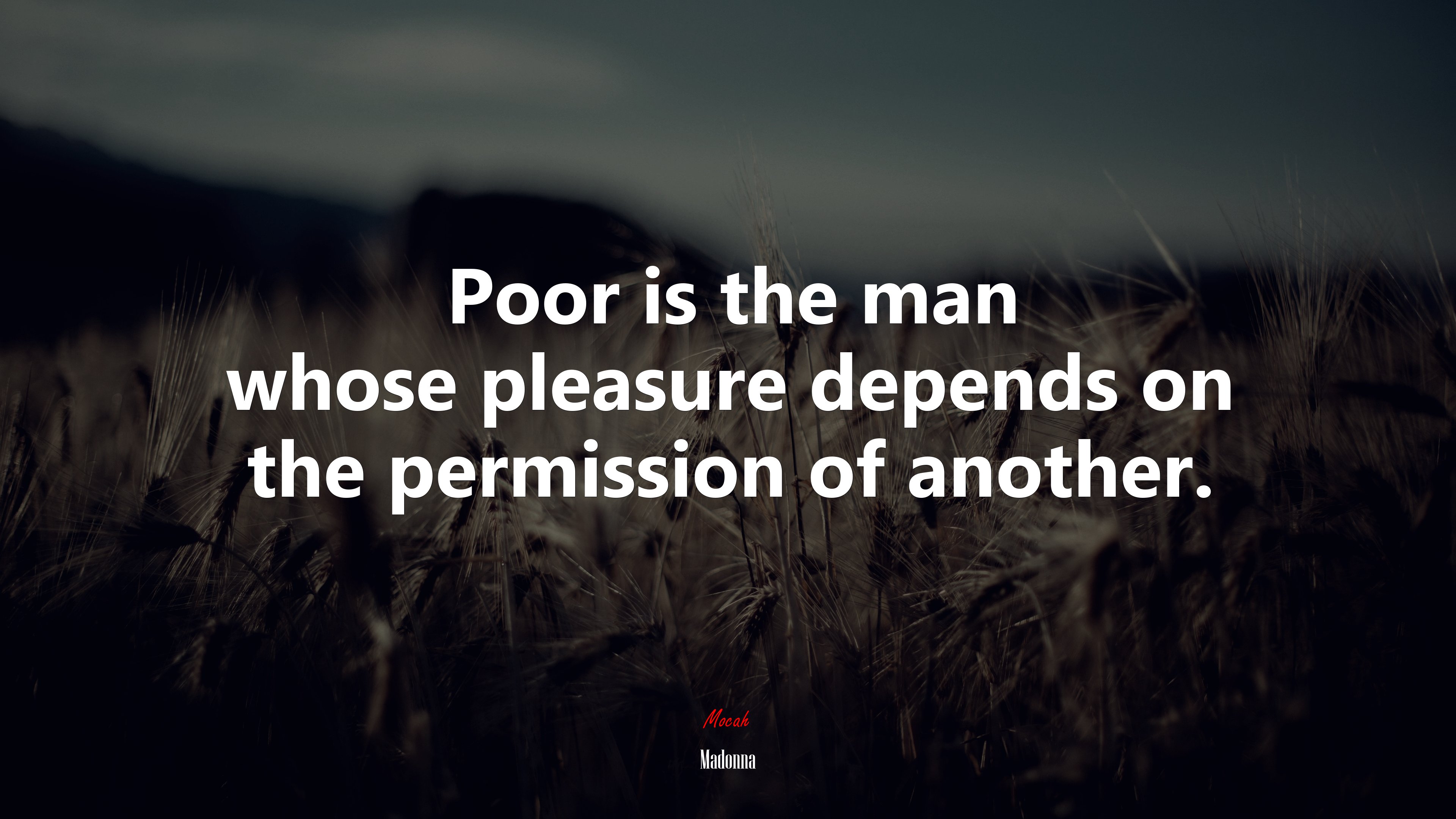 Poor is the man whose pleasure depends on the permission of another. | Madonna quote HD Wallpaper