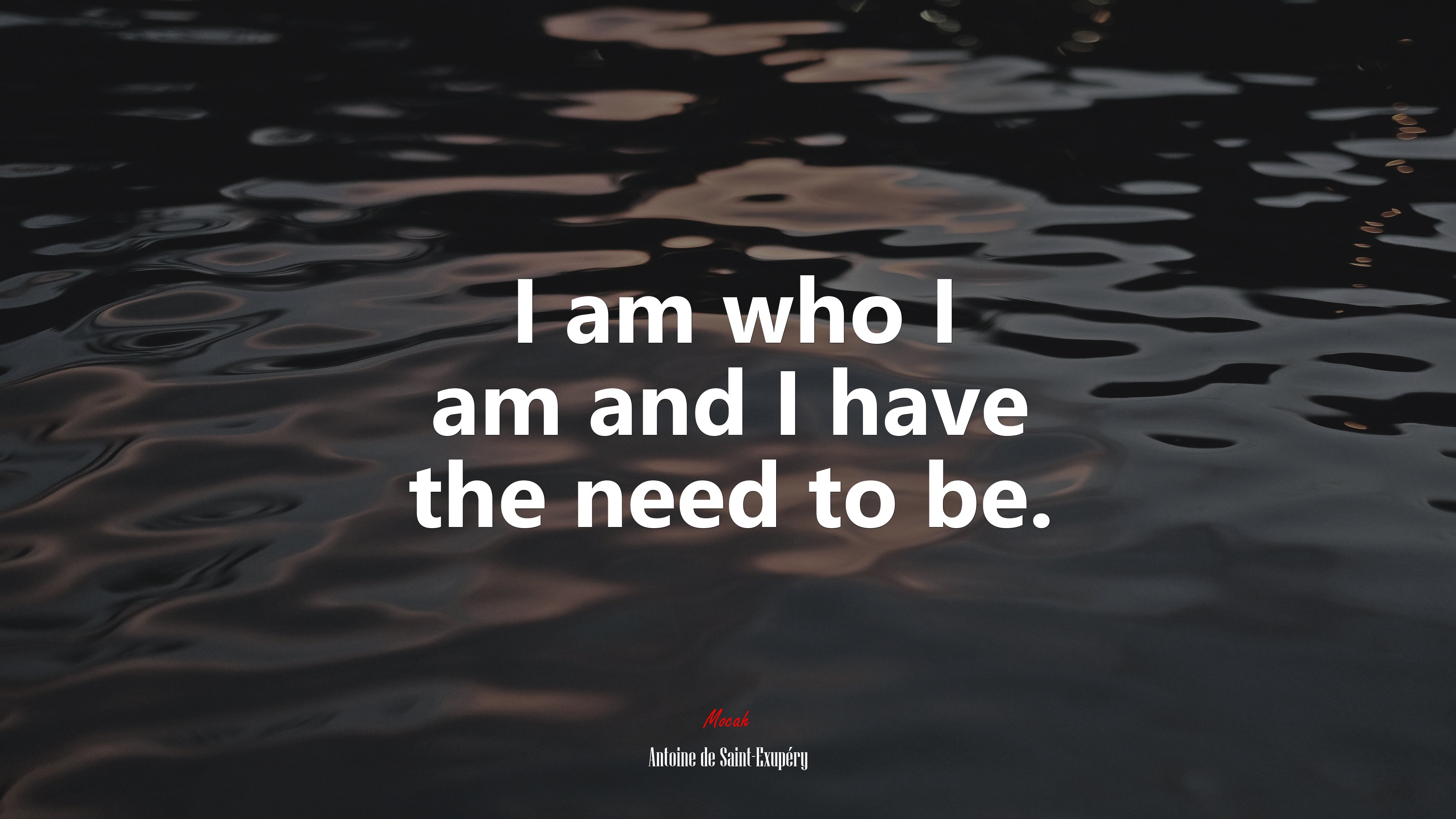 I am who I am and I have the need to be. | Antoine de Saint-Exupéry quote HD Wallpaper