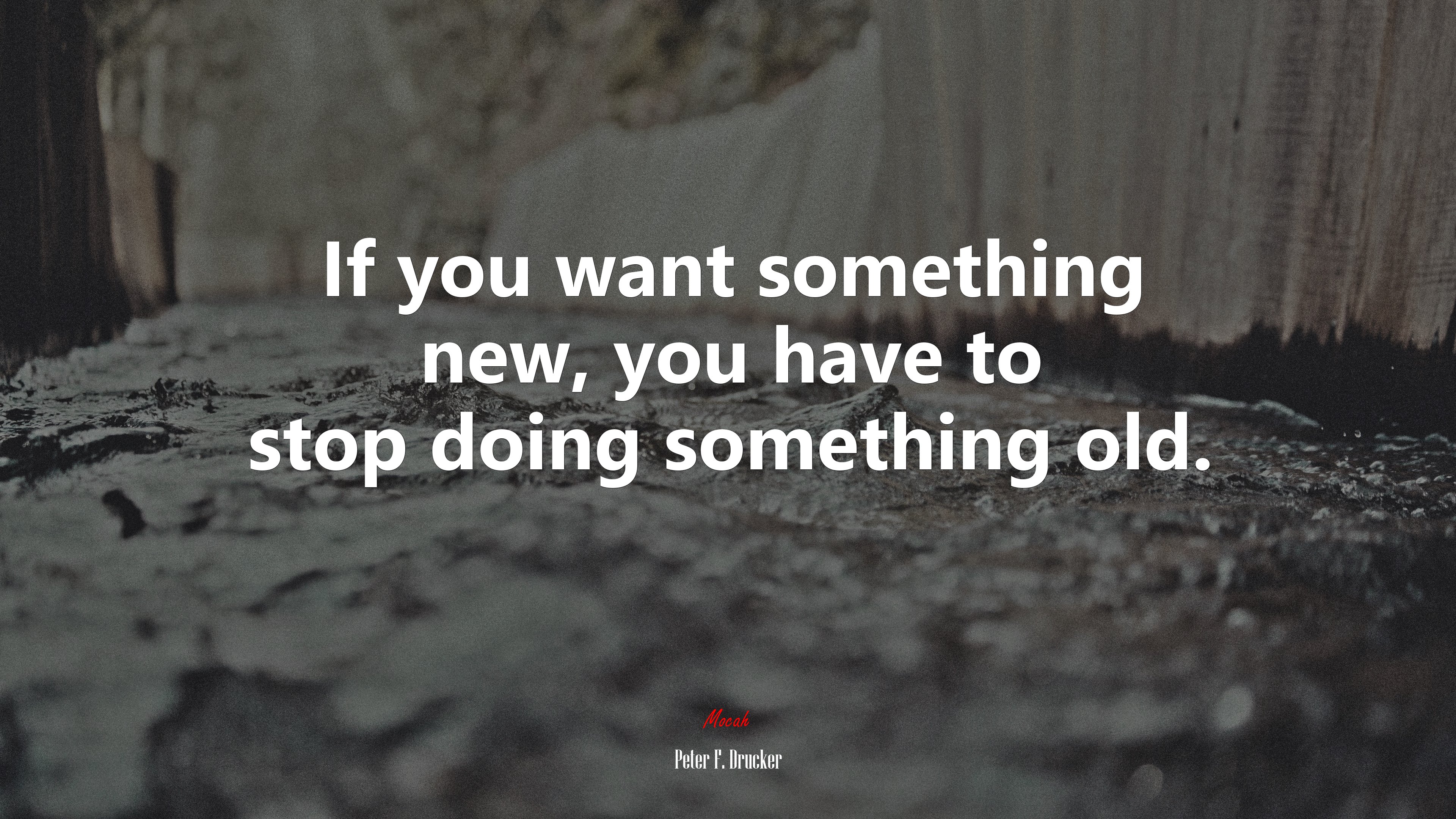 If you want something new, you have to stop doing something old. | Peter F. Drucker quote HD Wallpaper