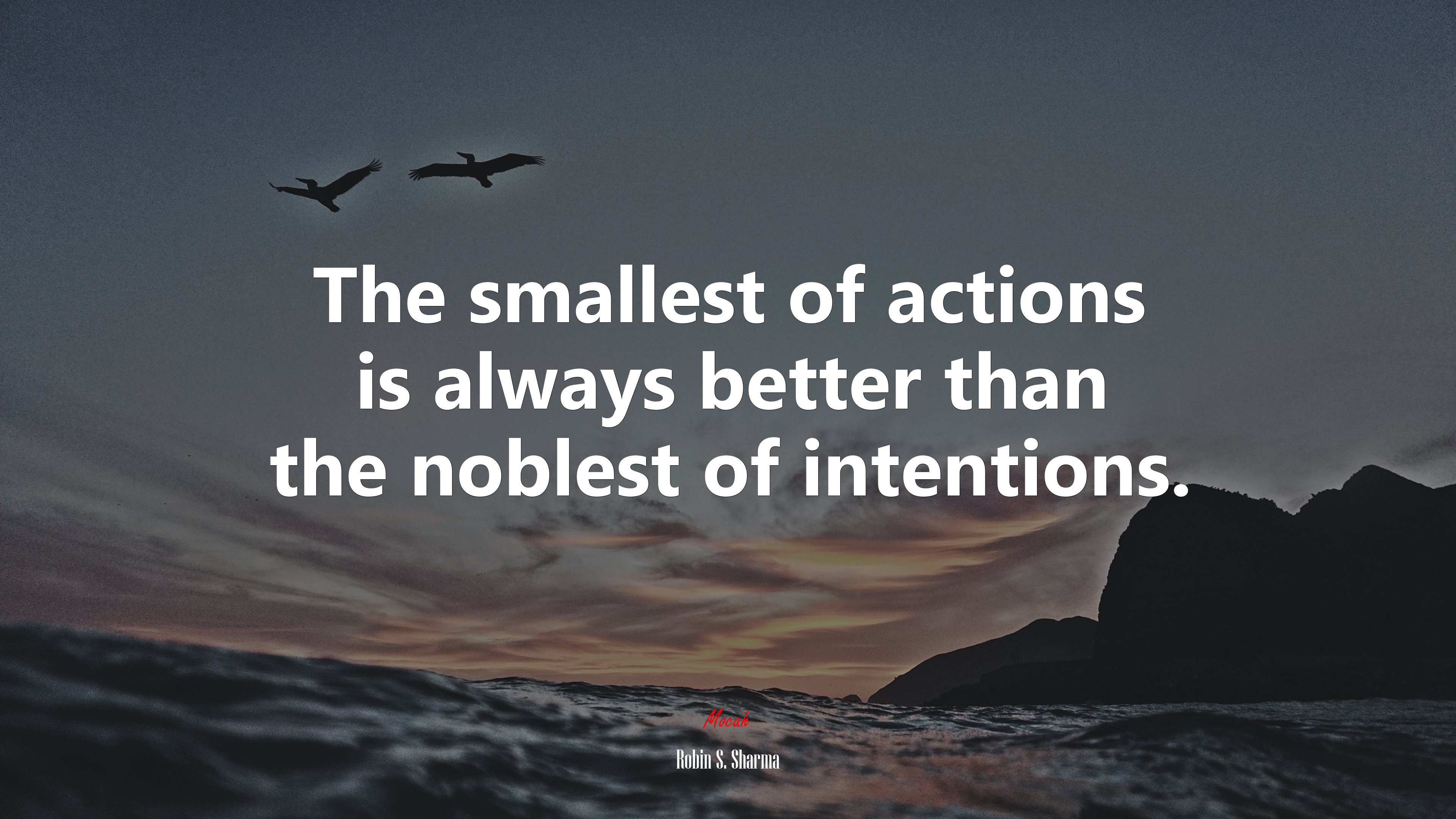 The smallest of actions is always better than the noblest of intentions. | Robin S. Sharma quote HD Wallpaper