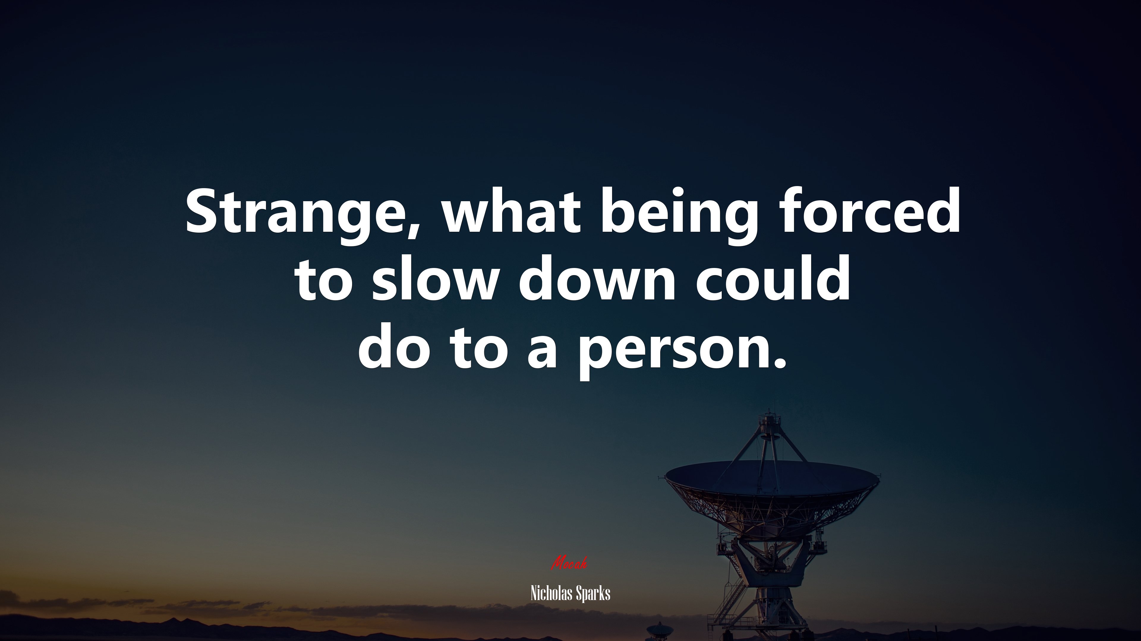 Strange, what being forced to slow down could do to a person. | Nicholas Sparks quote HD Wallpaper