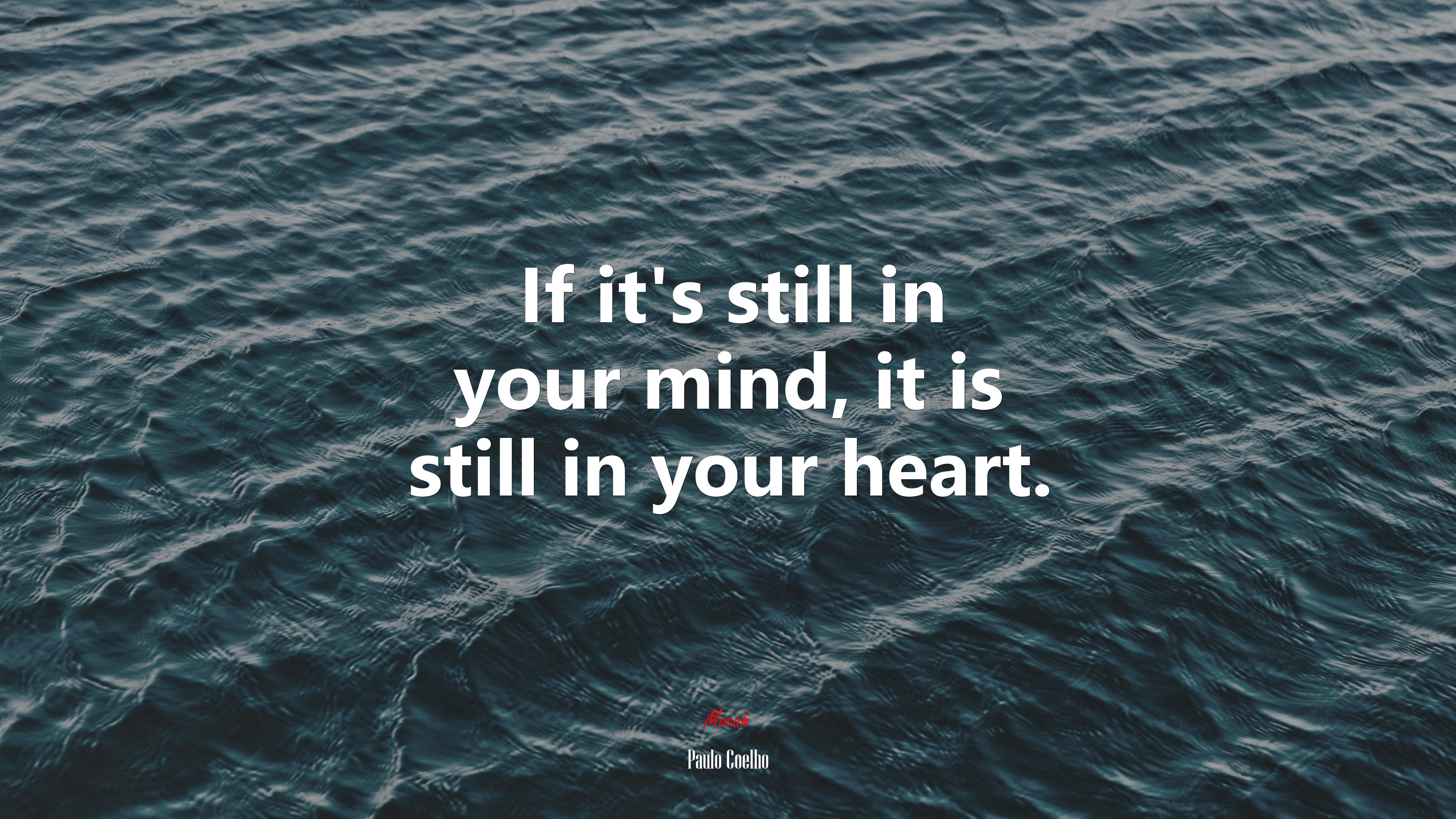If it’s still in your mind, it is still in your heart. | Paulo Coelho quote HD Wallpaper