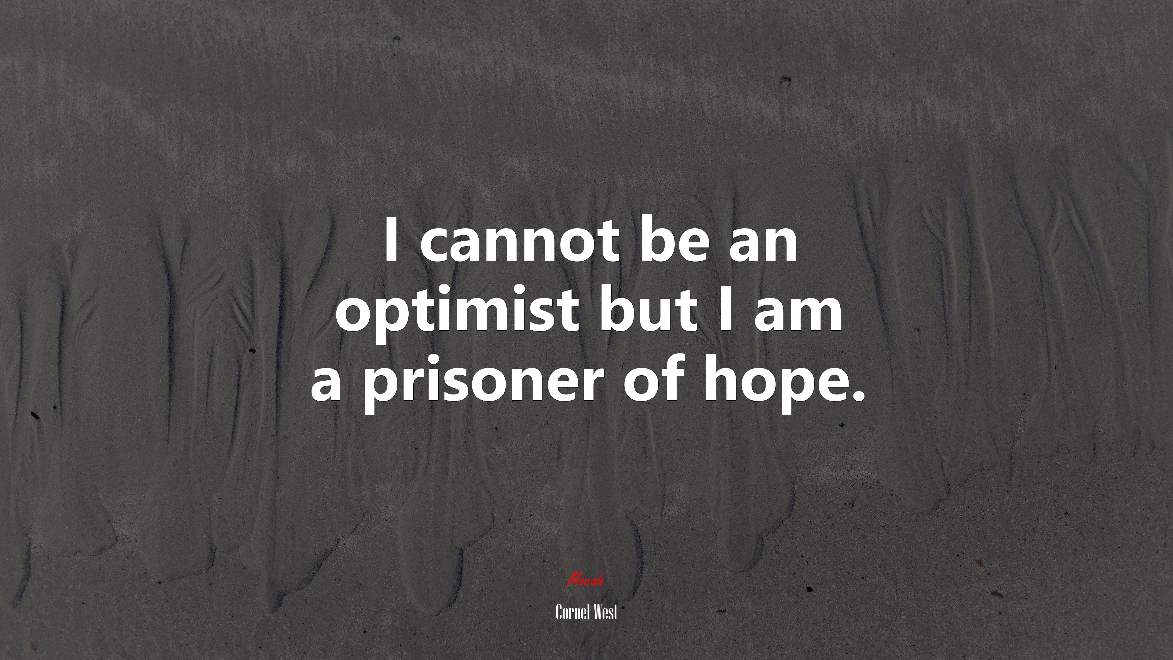 I cannot be an optimist but I am a prisoner of hope. | Cornel West quote HD Wallpaper