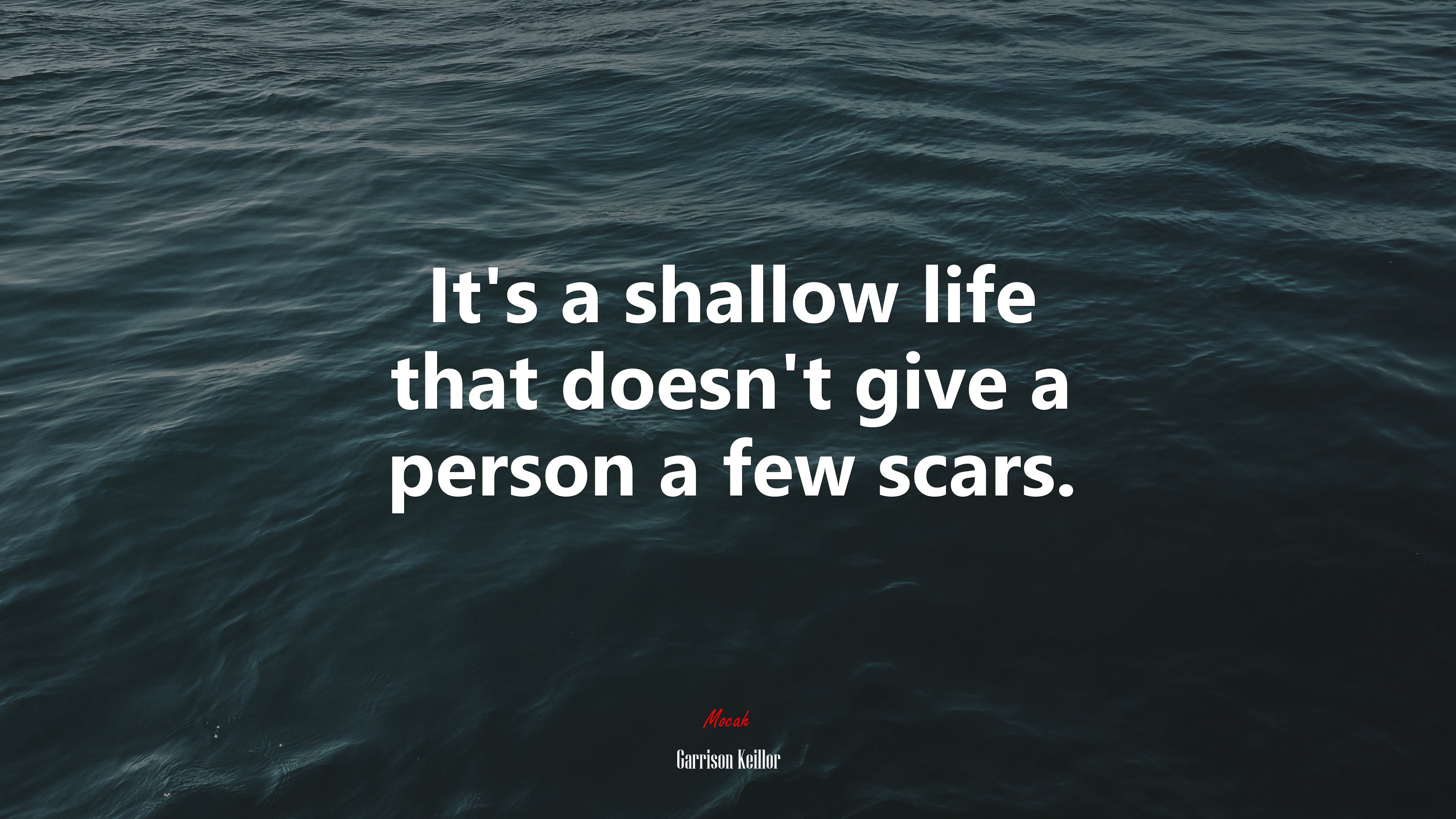 It’s a shallow life that doesn’t give a person a few scars. | Garrison Keillor quote HD Wallpaper