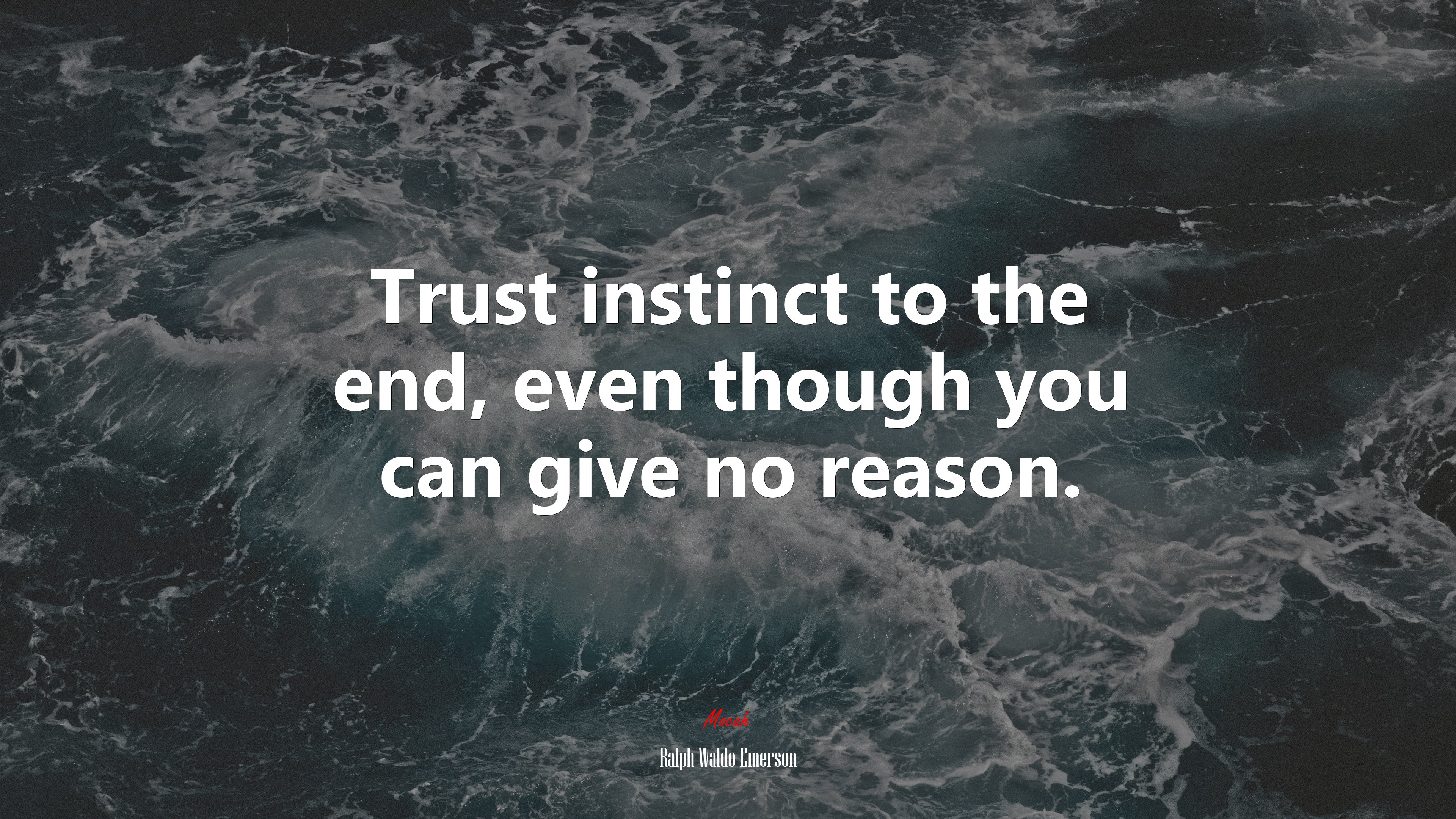 Trust instinct to the end, even though you can give no reason. | Ralph Waldo Emerson quote HD Wallpaper
