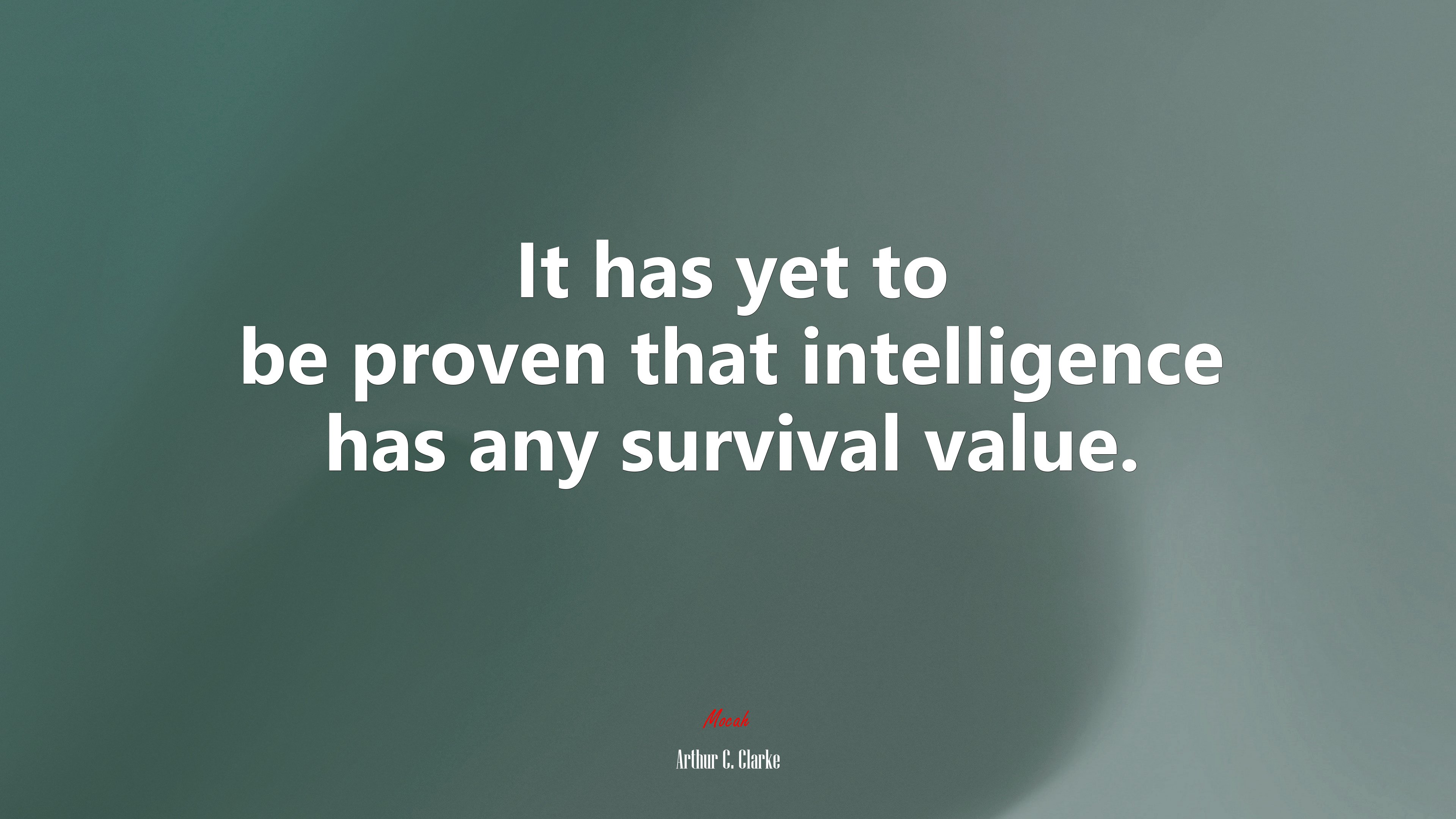 It has yet to be proven that intelligence has any survival value. | Arthur C. Clarke quote HD Wallpaper