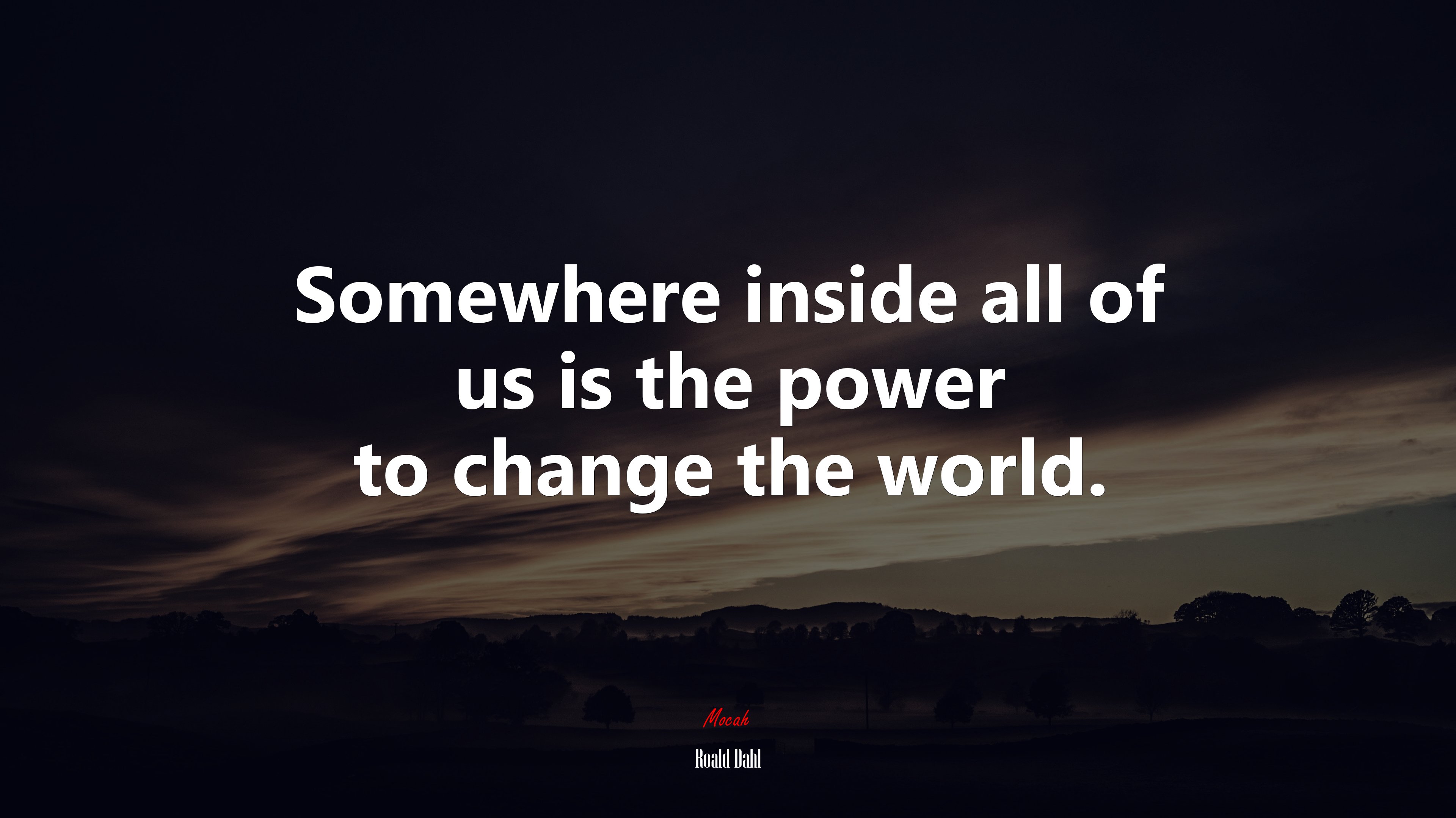 Somewhere inside all of us is the power to change the world. | Roald Dahl quote HD Wallpaper