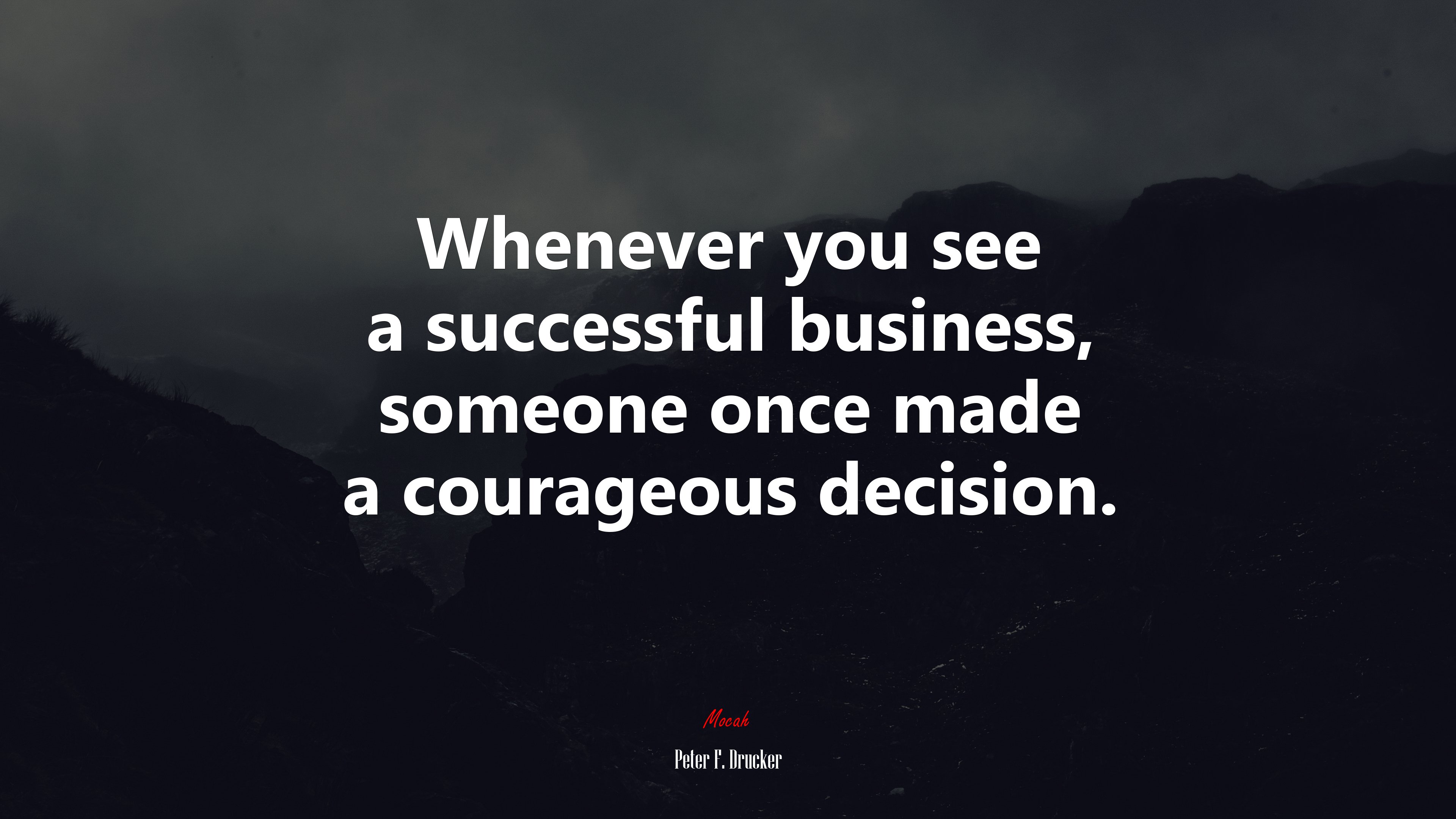 Whenever you see a successful business, someone once made a courageous decision. | Peter F. Drucker quote HD Wallpaper