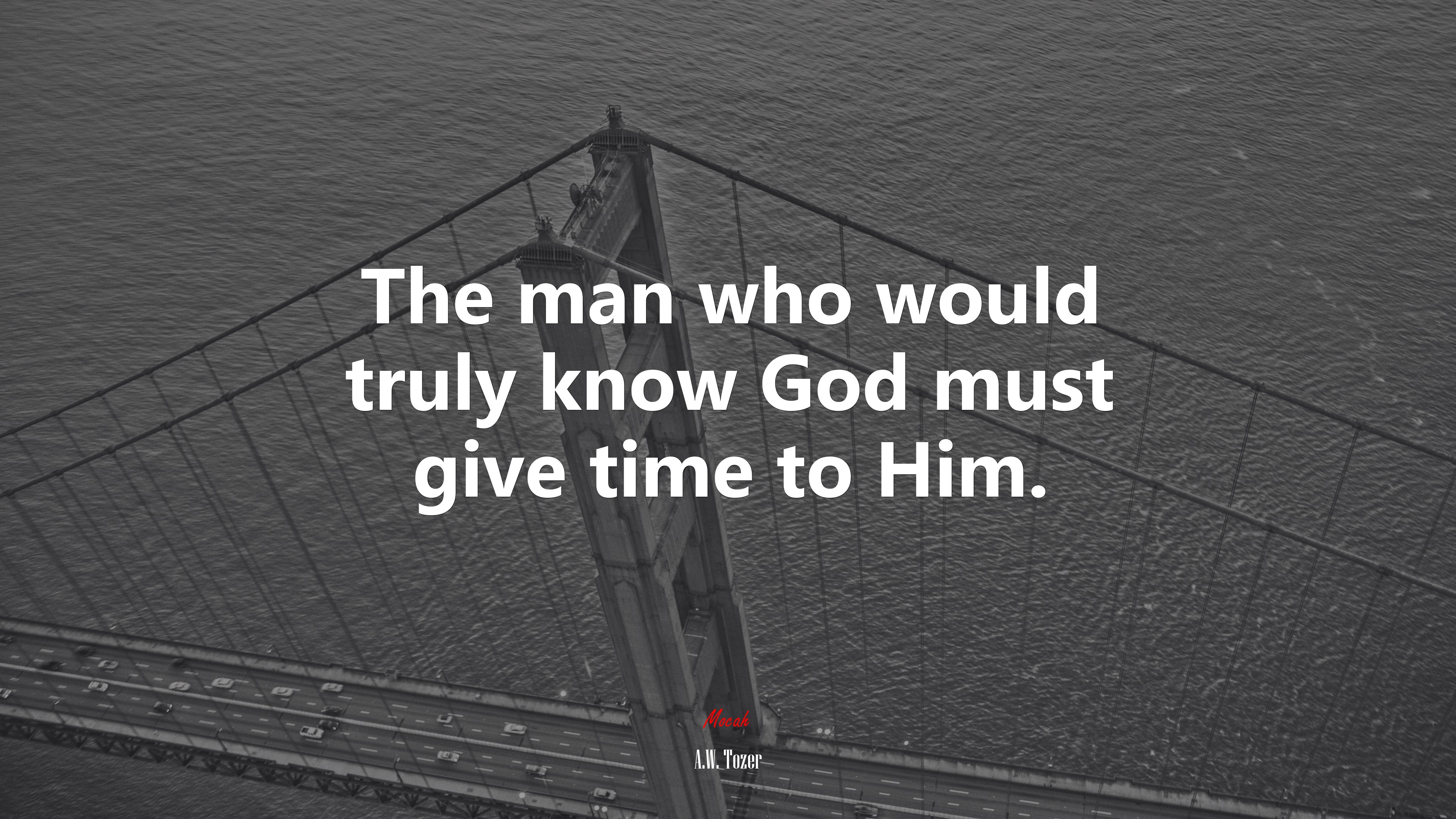 The man who would truly know God must give time to Him. | A.W. Tozer quote HD Wallpaper